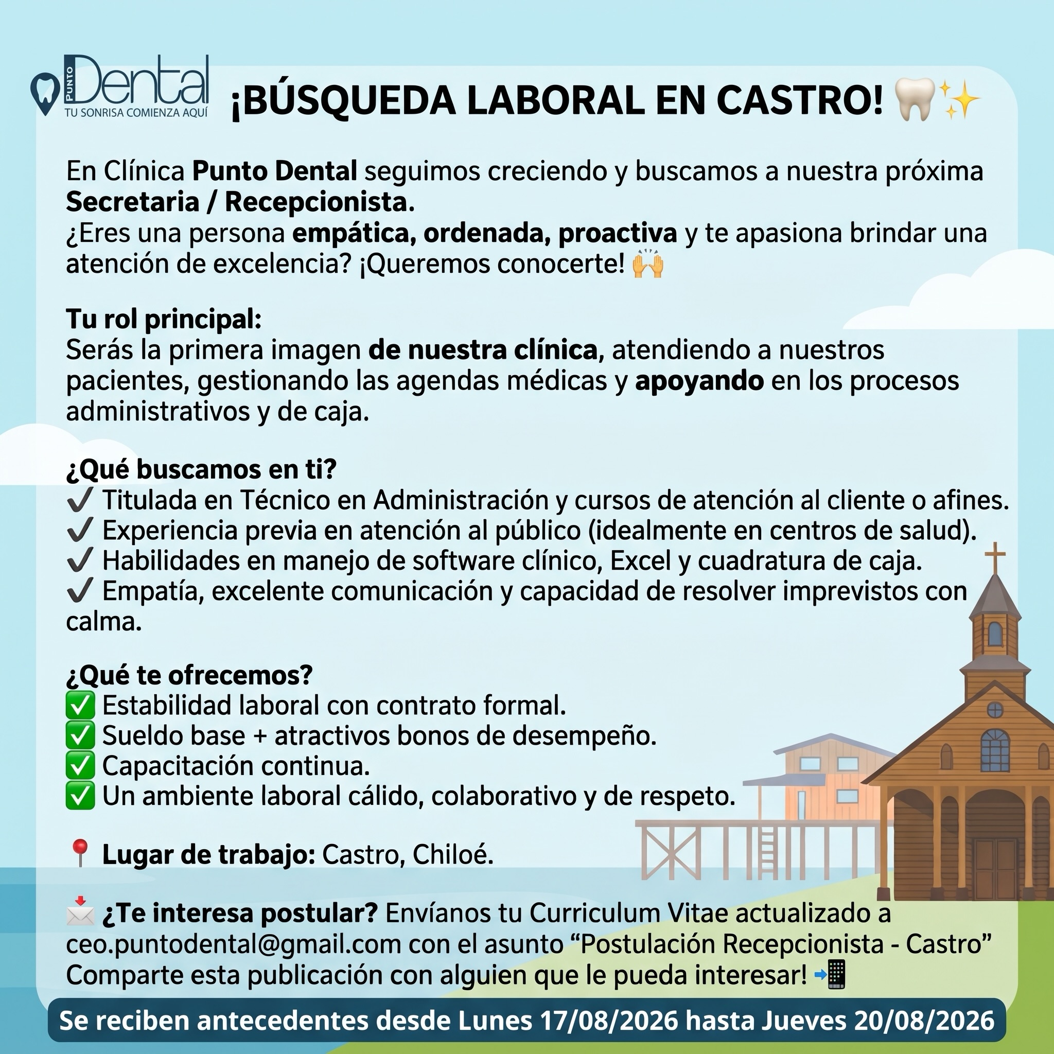 PROCESO DE SELECCIÓN FINALIZADO!!!
#
En Clínica Punto Dental (Castro) nos encontramos en búsqueda de nuestra próxima Secretaria / Recepcionista. Buscamos a una persona ordenada, empática y proactiva para unirse a nuestro equipo.
Ofrecemos estabilidad, capacitación continua y un excelente ambiente laboral.
📩 Envía tu CV a ceo.puntodental@gmail.com con el asunto “Postulación Recepcionista - Castro”.
📅 Plazo: Del Lunes 17/08 al Jueves 20/08.
¡Revisa toda la información detallada en la imagen! 👇
#trabajoCastro #empleoChiloé #PuntoDental #CastroChiloé atenciónalpúblic