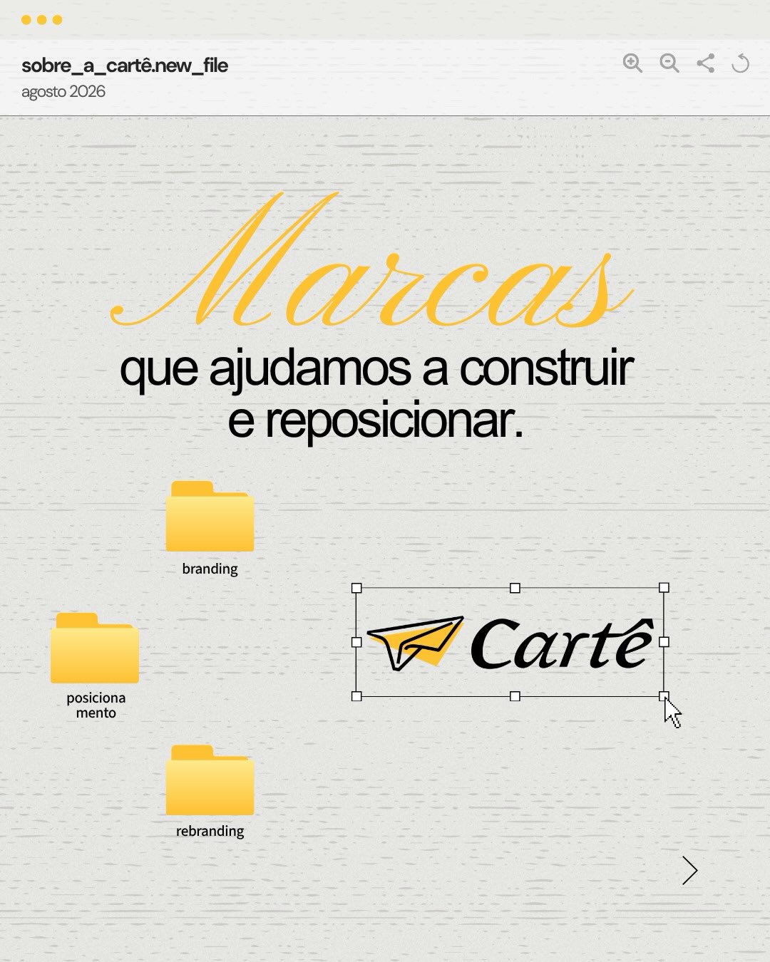 Cada marca tem uma história, um desafio e um lugar que quer ocupar.
Na Cartê, o branding começa antes do desenho. Começa no diagnóstico, na escuta e na definição de um posicionamento que faça sentido para o negócio e para as pessoas que ele quer alcançar.
Neste carrossel, reunimos alguns projetos em que ajudamos marcas a construir, reposicionar ou traduzir melhor aquilo que já eram e aquilo que queriam se tornar.
Do afeto à técnica, do Direito às marcas institucionais, cada projeto parte de uma estratégia para transformar conceitos em identidades coerentes e com propósito.
Porque branding não é só criar uma aparência. É construir uma marca capaz de comunicar quem é, o que representa e a experiência que quer entregar.
Qual dessas transformações você quer conhecer em detalhes?