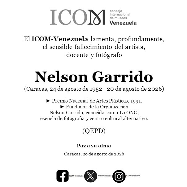 Con profundo pesar, el ICOM-Venezuela lamenta el sensible fallecimiento del maestro Nelson Garrido (Caracas, 24/08/1952 - 20/08/2026).
Artista, docente y fotógrafo fundamental, fue merecedor del Premio Nacional de Artes Plásticas (1991) y fundador de la Organización Nelson Garrido, "La ONG", escuela de fotografía y centro cultural alternativo que marcó a generaciones.
Su legado trasciende la imagen; su mirada y su enseñanza quedan grabadas en la memoria de la cultura venezolana.
Paz a su alma. 🕊️
#NelsonGarrido #ICOMVenezuela #ArteVenezolano #Fotografía #PremioNacionalDeArtesPlásticas QEPD
