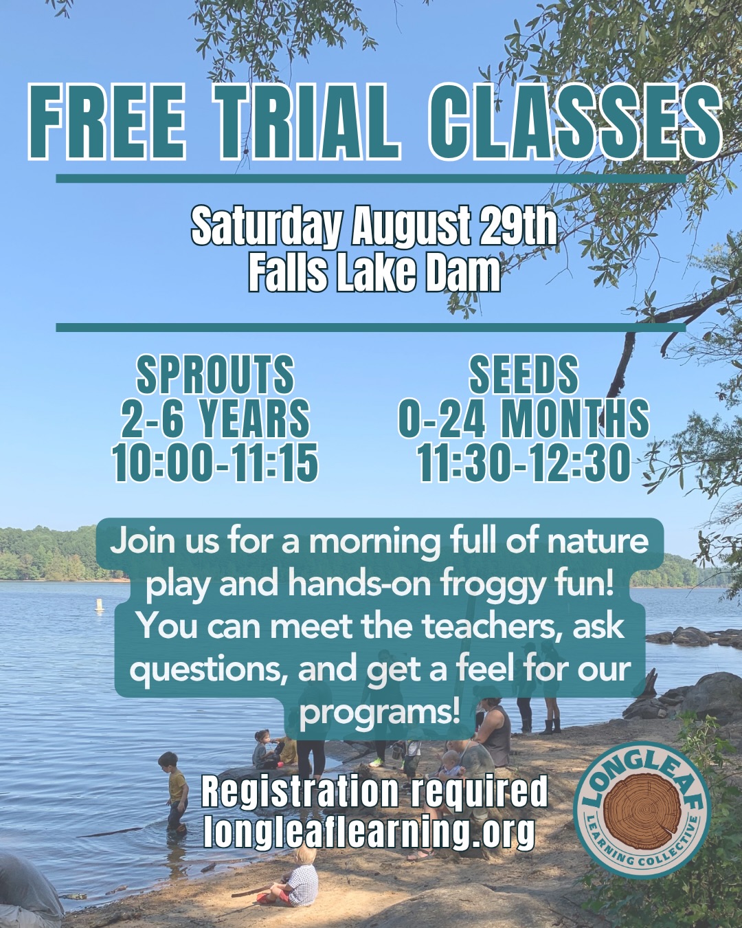Come see what all the fun is about!
We’re kicking off fall with FREE trial classes this Saturday at Falls Lake. Come meet our teachers, explore with us, and see why so many families come back to Longleaf season after season.
Spots are limited and registration is required!
longleaflearning.org