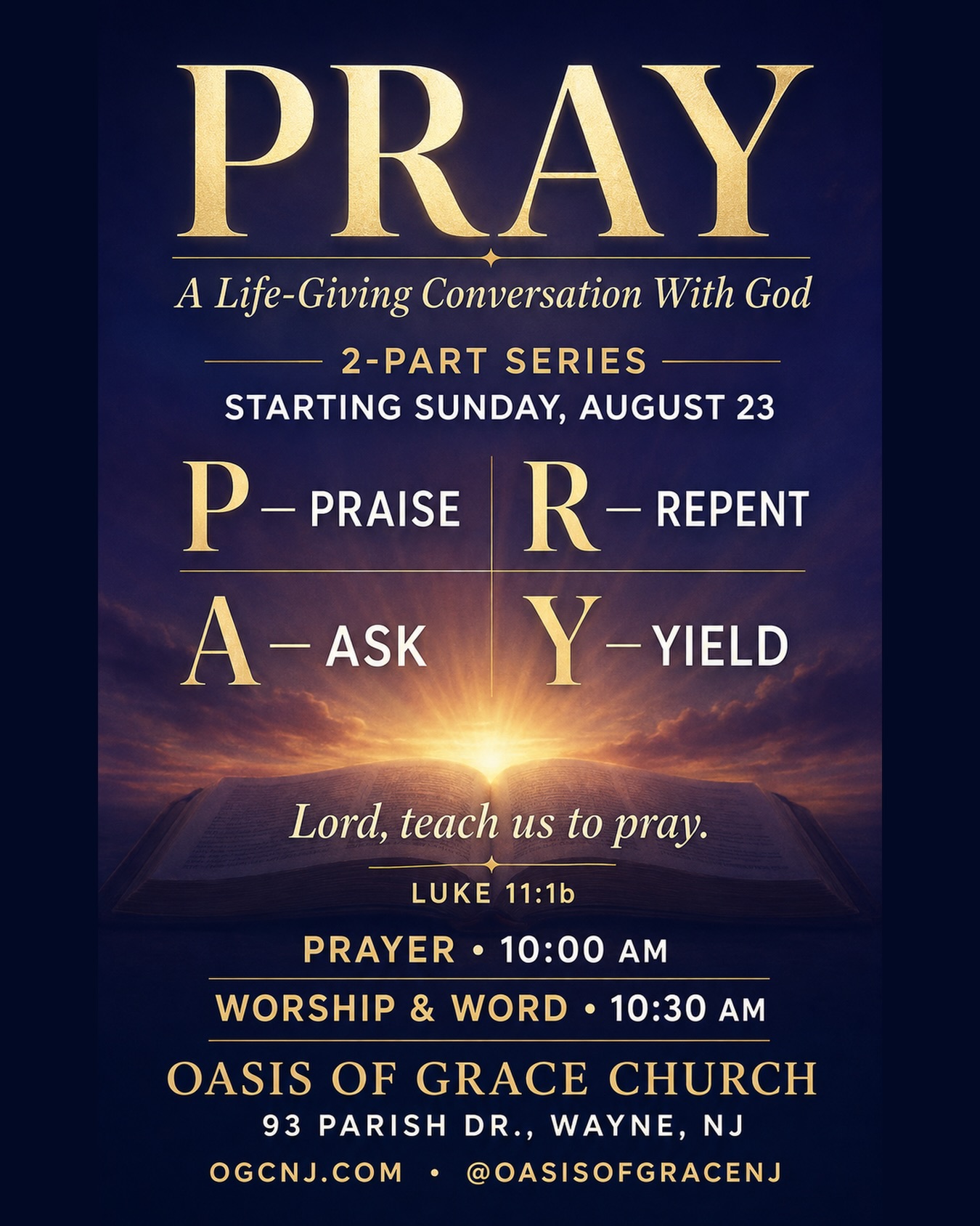 PART 1 of this new series on Prayer this Sunday!
🙏 Prayer was never meant to feel like a checkbox—it was meant to be a life-giving conversation with God.
Join us this Sunday, August 23, as we begin our new two-part series:
PRAY: A Life-Giving Conversation With God
“Lord, teach us to pray.” — Luke 11:1b
P — Praise
R — Repent
A — Ask
Y — Yield
Come discover a simple, biblical way to make prayer a meaningful part of your daily life.
🕙 Prayer: 10:00 AM
🙌 Worship & Word: 10:30 AM
📍 Oasis of Grace Church
93 Parish Drive, Wayne, NJ
🌐 ogcnj.com
📲 @oasisofgracenj
Bring your family and invite someone to join you. Let’s learn to PRAY together!
#PRAY #PrayerChangesThings #OasisOfGraceNJ #WayneNJ #SundayWorship
