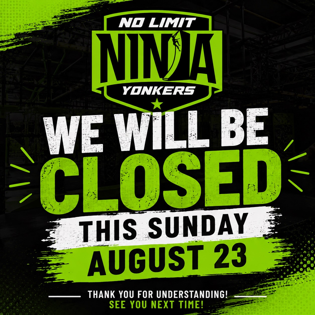 🚨 SUNDAY CLOSURE NOTICE 🚨
No Limit Ninja Yonkers will be CLOSED this Sunday, August 23.
We apologize for any inconvenience and appreciate your understanding! 💚🥷
We’ll be back and ready to conquer obstacles with you soon! 💪🔥
#NoLimitNinja #NoLimitNinjaYonkers #YonkersNY #NinjaWarrior #NinjaGym