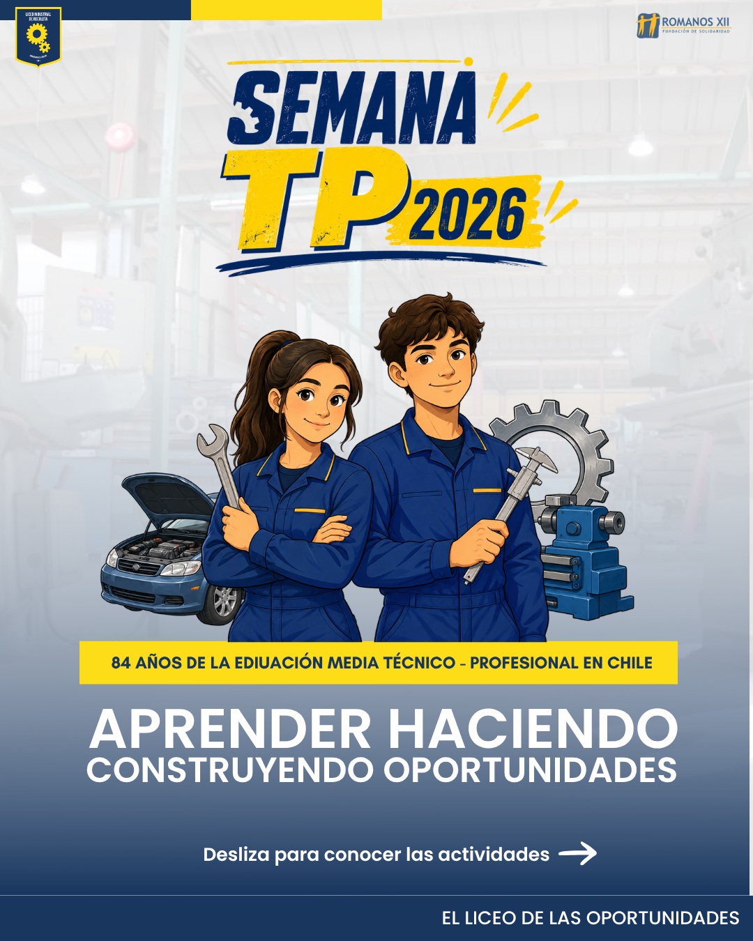 🔧 SEMANA TÉCNICO-PROFESIONAL 2026
Aprender haciendo. Construyendo oportunidades.
Esta semana conmemoramos los 84 años de la creación de la Educación Media Técnico-Profesional en Chile, celebrando una formación que transforma conocimientos en experiencias, habilidades en futuro y vocaciones en oportunidades.
Durante estos días, nuestras y nuestros estudiantes participarán en la Feria Vocacional, compartirán experiencias de Alternancia y formación en empresas, y mostrarán todo su talento, creatividad y compromiso en la Expo TP 2026.
⚙️ Miércoles 26 de agosto: Expo TP 2026. Invitamos especialmente a las familias, apoderados y apoderadas a conocer el trabajo desarrollado en nuestros talleres.
🏅 Jueves 27 de agosto, 10:00 horas: acto cívico de conmemoración de la Educación Media Técnico-Profesional y reconocimiento a estudiantes destacados y destacadas.
🎓 Viernes 28 de agosto, 10:00 horas: Ceremonia de Titulación de la generación 2025, hito que cierra una importante etapa formativa y abre nuevos caminos para continuar estudios, incorporarse al mundo laboral y construir nuevos proyectos de vida.
De manera complementaria, el miércoles 26, a las 09:40 horas, se realizará un simulacro preventivo de sismo de alta intensidad. Esta actividad no forma parte de la Semana TP y busca fortalecer la preparación de nuestra comunidad frente a emergencias.
📌 Desde el martes 25 hasta el jueves 27, las clases se desarrollarán con normalidad y en sus horarios habituales. El viernes 28 los y las estudiantes no deben asistir por cambio de actividades.
Desliza las imágenes y conoce nuestra programación. ¡Celebremos juntos el compromiso, la confianza y la excelencia que se construyen cada día en nuestros talleres!
#SomosTP #SemanaTP #EducaciónTP #AprenderHaciendo #ConstruyendoOportunidades #LiceoIndustrialDeRecoleta