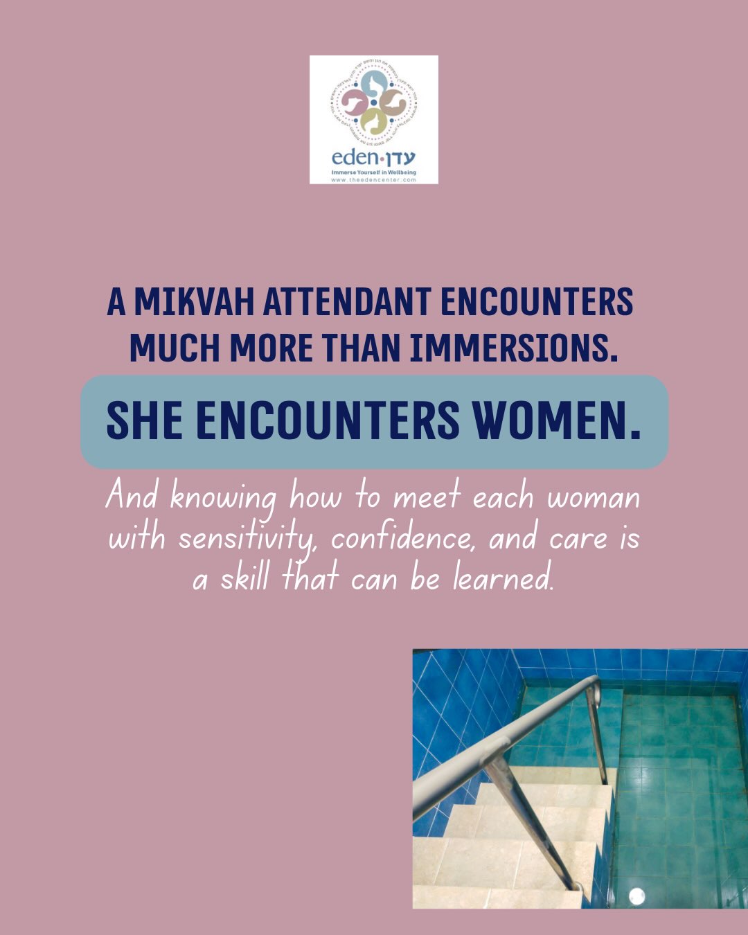 A mikvah attendant encounters much more than immersions — she encounters women. 💧
Every woman enters the mikvah carrying something different: joy, stress, questions, pain, past experiences, or simply the hope that the evening will feel comfortable and meaningful.
Knowing how to listen, notice what isn’t being said, and offer support with sensitivity are skills that can be learned.
The Eden Center’s Mikvah Attendant Training gives women practical tools to create mikvah experiences rooted in dignity, confidence, and care.
Registration is now open! Visit our website to learn more and sign up.