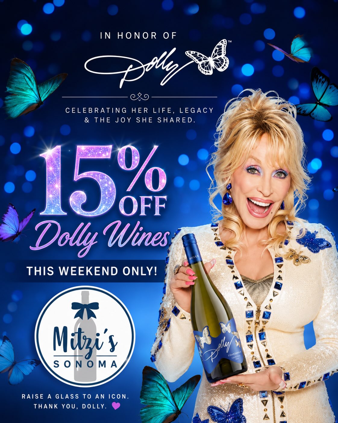 🦋WE WILL ALWAYS LOVE YOU 🦋 This weekend, we’re celebrating Dolly’s life, legacy, and the joy she shared with the world with 15% OFF Dolly Wines at Mitzi’s Sonoma.
.
🍷 Dolly Pinot Noir — California 2023
A classic California Pinot Noir with a smooth, elegant profile—perfect for sipping and savoring.
.
🥂 Dolly Chardonnay — California 2023
A bright, approachable California Chardonnay that makes an easy, refreshing pour.
.
✨ 15% OFF THIS WEEKEND ONLY! ✨
.
Come raise a glass, celebrate her legacy, and take home a bottle of Dolly’s beautiful wines. 💕🦋
.
.
.
#DollyParton #DollyWines #RaiseAGlass #CaliforniaWine #PinotNoir Chardonnay WineLovers historicdowntownmckinney shopsmall visitmckinney downtownmckinney supportsmallbusiness mckinneysquare supportlocal localbusiness giftshop wineboutique