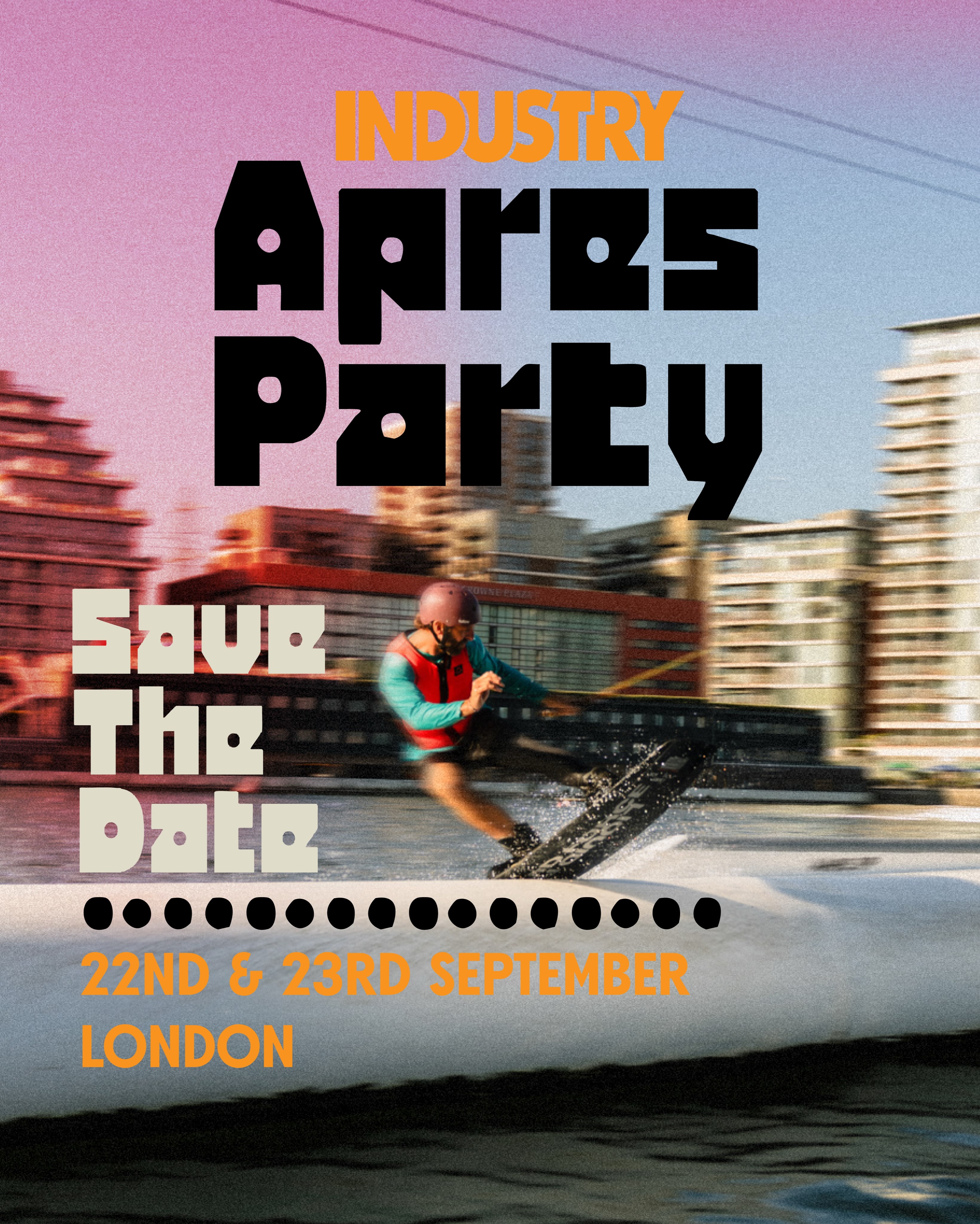 Save The Date: 22nd & 23rd September
Location: London
Why: Apres Party
Who: Wake Park, Aqua Park & Open Water Venue, Owners, Operators, Crew and Shredders
Full Info Coming Post Bank Holiday Madness
Enjoy busting your gut for the final weekend of the summer holidays - then let’s plan a party and all get together to celebrate and de-brief the season.
#apresparty #tradeshow #iaapalondon #iaapa #wakepark