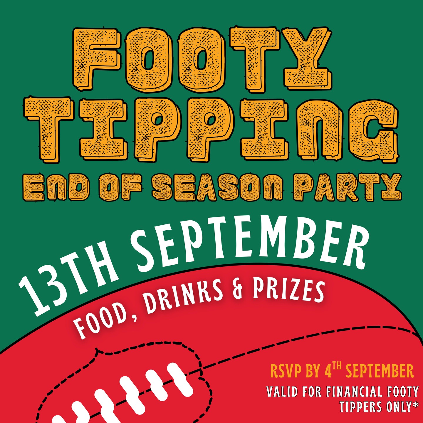 Footy Tipping season is done and it's time to celebrate! 🍺
Join us for a drink and a feed as we announce this season's winners on the night.
Financial tippers only, RSVP at the bar by Friday 4 September.
A great season deserves a great night. See you there. 🙌