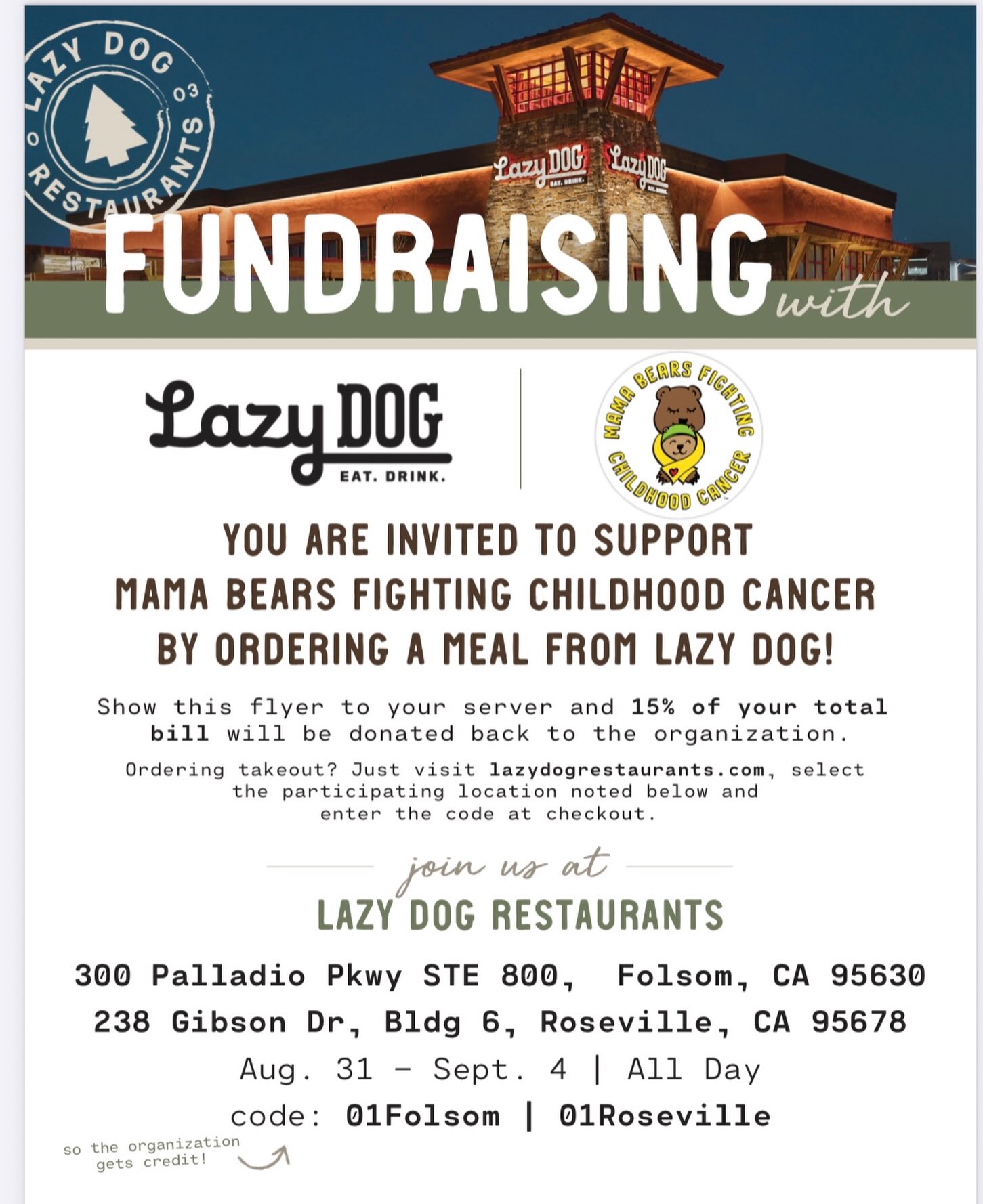 🐻💛 Dinner plans = made. And this time, dinner gives back!
We’re so excited to partner with Lazy Dog Restaurants in Folsom and Roseville for a fundraiser benefiting Mama Bears Fighting Childhood Cancer!
STARTING MONDAY, From August 31st through September 4th, grab lunch, dinner, takeout… whatever sounds good 😋 and 15% of your bill will be donated back to MBFCC to help us continue supporting local families facing childhood cancer.
Just show this flyer to your server OR use the location-specific code when ordering online:
📍 Folsom: 01Folsom
📍 Roseville: 01Roseville
It really is that easy! Make some dinner plans, send this to your Sacramento area friends, and help us make these five days count! 💛
Every meal helps us continue doing what we love most, showing up for families when they need it most.
And a huge thank you to Lazy Dog for choosing to support our MBFCC families! 🐻💛🎗️