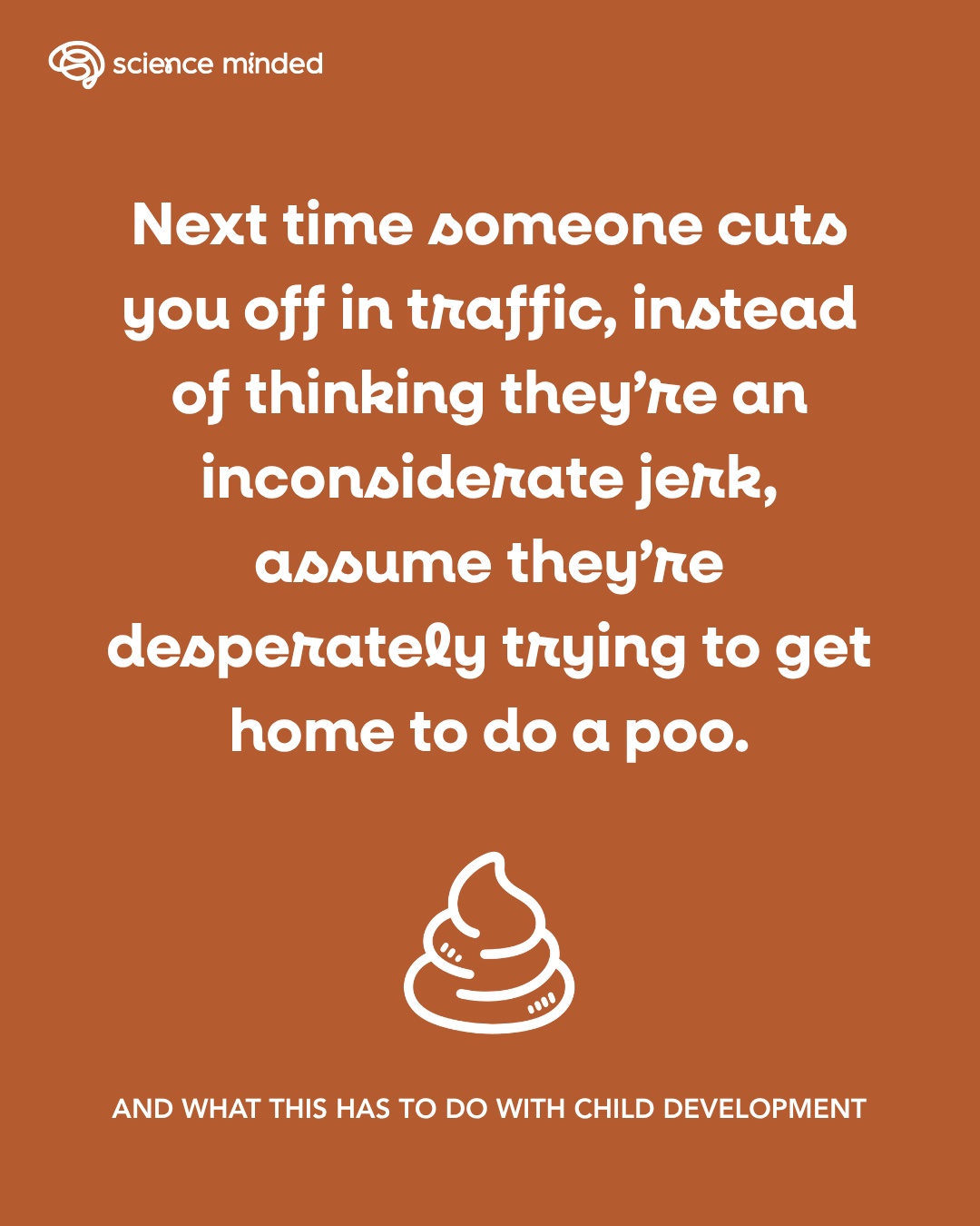 I saw a TikTok recently that suggested a tiny change in thinking:
Next time someone cuts you off in traffic, instead of assuming they’re an inconsiderate jerk, assume they’re desperately trying to get home to do a poo.
😂
Ridiculous? Yes.
But also… kind of brilliant.
Because life gets a little easier when we stop assuming people are doing difficult things because they’re difficult people and start wondering whether they might be having a difficult time.
Known in research as "Unconditional Positive Regard", this concept is particularly powerful with children because it helps us embrace the idea that they are so rarely trying to give us a hard time. It's MUCH more likely that they’re having a hard time.
Maybe our child didn’t ignore us. Maybe shifting their attention away from what they were doing was genuinely hard.
Maybe they’re not trying to ruin everyone’s morning. Maybe getting dressed, finding their shoes, remembering their bag and leaving the house is asking more of their executive functioning than they have available right now.
Maybe they’re not being dramatic about the broken banana. Maybe, for their three-year-old nervous system and hard to manage emotions, it really does feel that big.
Maybe they’re not smirking because they don’t care. Maybe they’re uncomfortable, nervous and have absolutely no idea what their face is supposed to be doing right now.
This doesn’t mean pretending behaviour doesn’t matter. I mean, sometimes people cut us off in traffic because they’re inconsiderate jerks. Sometimes children knowingly do things they shouldn’t.
But we rarely know someone else’s internal experience with the certainty we think we do.
And the story we tell ourselves changes our response.
“They’re deliberately making my life difficult” primes us for battle. “They’re having a hard time. I wonder what’s going on?” makes room for curiosity.
Same child. Same behaviour. Different adult.
Perhaps one of the greatest gifts we can give children is simply to think highly of them.
To make our first interpretation generous, and when necessary, assume they really need to poo.
#ThinkHighlyOfChildren #BehaviourIsCommunication #UnconditionalPositiveRegard