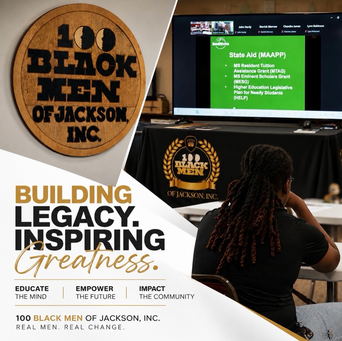 We’re not building a legacy just so our name will be remembered.
We’re building one that can be seen in the young people coming behind us—in how they think, what they believe is possible and what they go on to do for their communities.
That’s the kind of greatness worth investing in.
100 Black Men of Jackson, Inc.
Real Men. Real Change.
#100BlackMenOfJackson #RealMenRealChange #JacksonMS #YouthMentoring