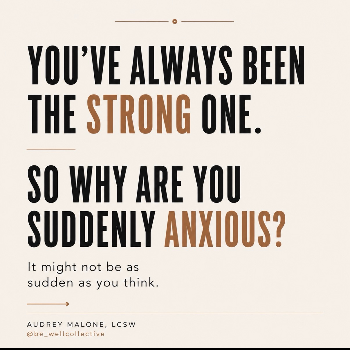Have you ever wondered why you’re suddenly anxious when you’ve always been the strong one?
You have been the person who handles things. You stay calm, solve the problem, take care of everyone else, and keep moving.
So when anxiety starts showing up, it can leave you wondering: Why now?
Sometimes anxiety isn’t as sudden as it feels.
When you’ve spent years being “the strong one,” strength can become a way of creating safety: staying in control, anticipating problems, not needing too much, putting your feelings aside, and continuing to function even when things are hard.
Your nervous system can learn:
“If I stay strong, capable, and in control, I’ll be okay.”
And those strategies may have helped you through some very difficult seasons.
But then something changes. The crisis passes. A relationship ends. Life gets quieter. Or you simply can’t keep pushing the way you used to.
And sometimes, when life slows down, your nervous system doesn’t.
That’s when the racing thoughts, 3 a.m. wake-ups, irritability, overthinking, or overwhelm can get louder.
Instead of asking, “What is wrong with me?”
Try asking:
“What has my body been carrying that I finally have space to feel?”
Healing isn’t about becoming stronger. You already know how to do that.
It may be learning that you can rest, need support, set boundaries, feel what you feel—and still be okay.
Healing may be learning that you don’t have to hold everything together to feel safe.
Save this or send it to the strong one who needs to hear it.
Comment STRONG if you’ve always been the strong one. #anxiety #strong #stress #trauma
Audrey Malone, LCSW
@be_wellcollective