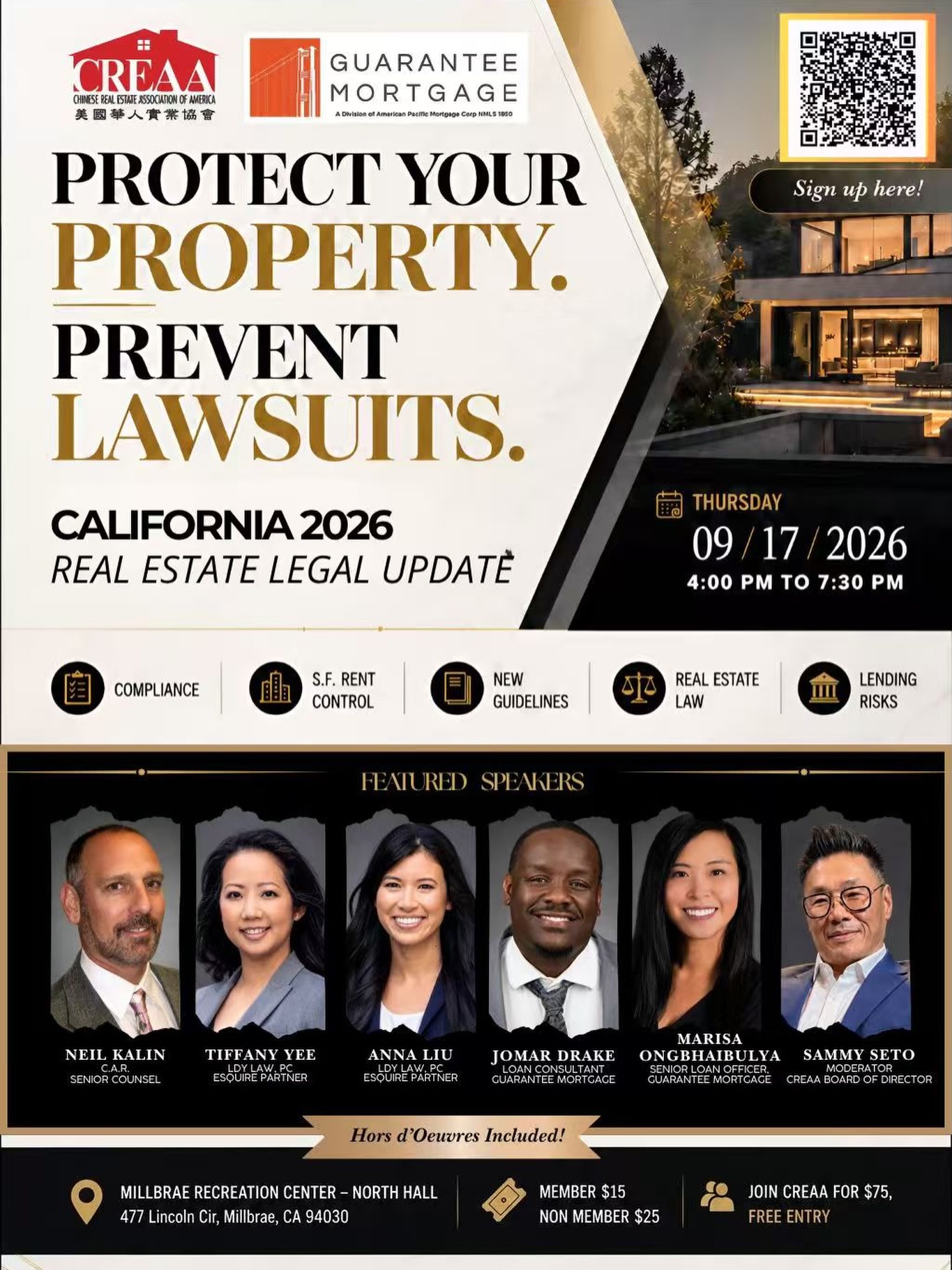 🏡 Protect Your Property. Prevent Lawsuits.
Join CREAA and Guarantee Mortgage for our California 2026 Real Estate Legal Update — an informative evening covering the latest legal and regulatory issues impacting today’s real estate professionals.
🎤 Hear from industry experts on topics including compliance, S.F. rent control, new guidelines, real estate law, and lending risks.
📅 Thursday, September 17, 2026
⏰ 4:00 PM – 7:30 PM
📍 Millbrae Recreation Center – North Hall
477 Lincoln Cir, Millbrae, CA 94030
🎟️ CREAA Members: $15
🎟️ Non-Members: $25
✨ Join CREAA for $75 and receive FREE event entry!
🥂 Hors d’Oeuvres Included
Thank you to our featured speakers, moderator, sponsors, and community partners for making this event possible!
📲 Scan the QR code to register!
#CREAA #RealEstateLegalUpdate #CaliforniaRealEstate #BayAreaRealEstate #RealEstateProfessionals RealEstateLaw Compliance RentControl Mortgage Lending RealEstateEducation Millbrae
⸻
🏡 保護您的房產,防範法律風險!
誠邀您參加由 美國華人實業協會(CREAA)與 Guarantee Mortgage 舉辦的 2026 加州房地產法律最新資訊講座!
本次活動邀請多位業界專家,為大家分享最新房地產法律及市場重要資訊,內容涵蓋 合規要求、三藩市租務管制、最新行業指引、房地產法律及貸款風險 等實用議題。
📅 2026年9月17日|星期四
⏰ 下午 4:00 – 7:30
📍 Millbrae Recreation Center – North Hall
477 Lincoln Cir, Millbrae, CA 94030
🎟️ CREAA 會員:$15
🎟️ 非會員:$25
✨ $75 加入 CREAA,即可免費參加本次活動!
🥂 現場備有精美茶點
特別感謝本次活動的主講嘉賓、主持人、贊助商及合作夥伴的大力支持!
📲 掃描海報 QR Code 立即報名!