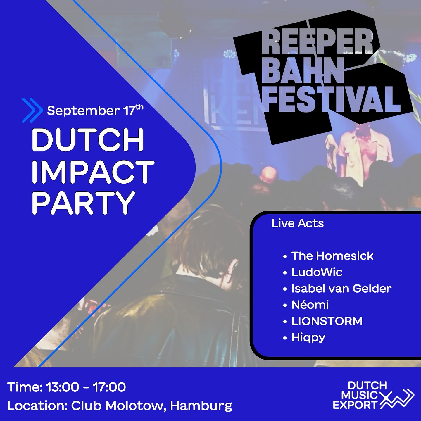 Dutch Impact takes over Reeperbahn Festival 2026.
On Thursday, September 17, from 13:00 to 17:00, join us at Club Molotow for a two-stage showcase featuring some of the most exciting Dutch talent ready to make their mark internationally.
A must see !