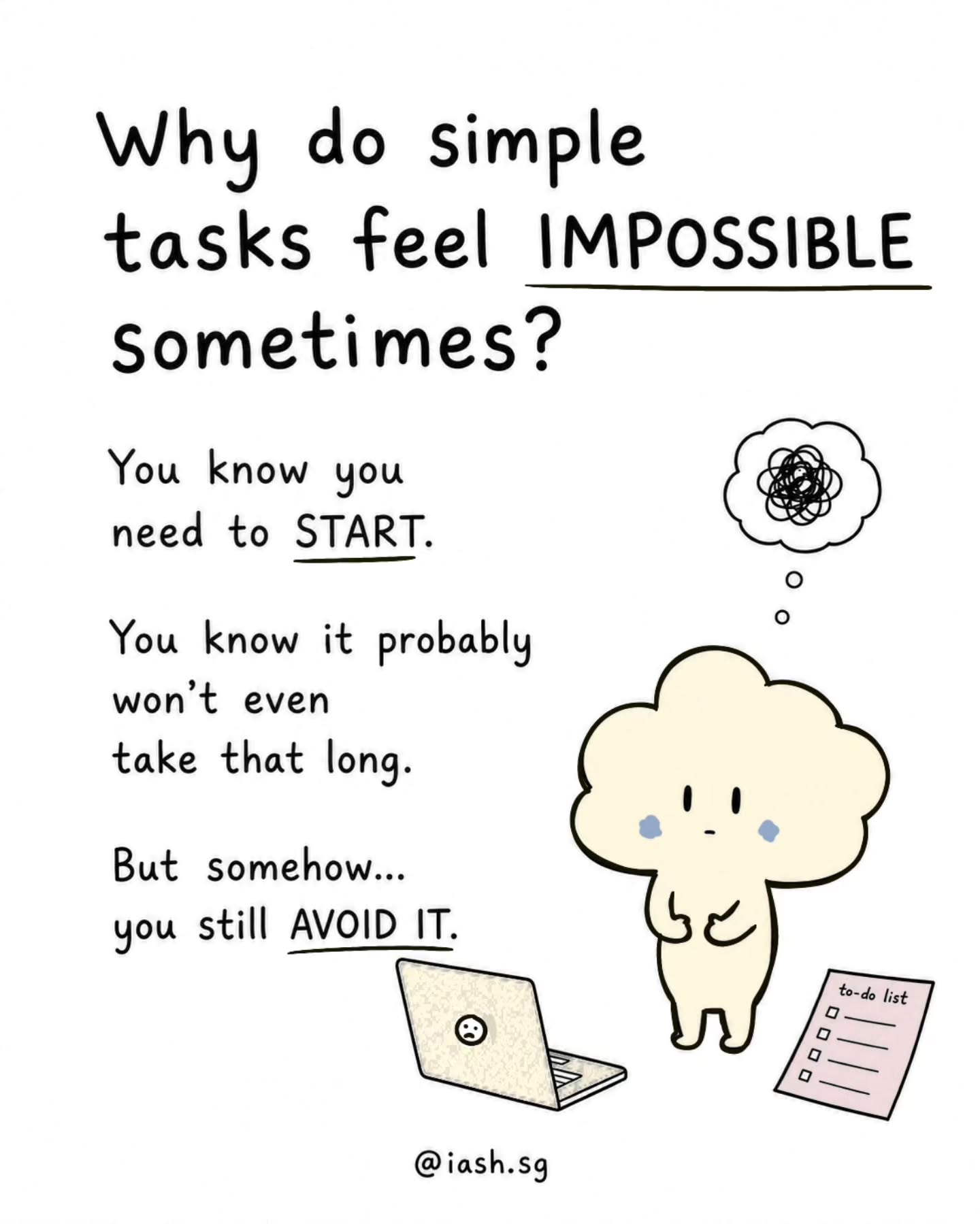 Sometimes procrastination isn’t about not caring.
It can be what happens when a task comes bundled with pressure, dread, boredom, self-doubt, or the fear of getting it wrong.
And when avoiding it gives even a little relief, of course your brain learns:
“Ahhhh this feels better for now.”
That doesn’t mean you’re lazy. It means the pattern makes sense.
The way out usually isn’t more shame or harsher self-talk.
It’s making the first step small enough that your brain doesn’t need to escape from it.
Open the file.
Write one sentence.
Do five minutes.
You don’t have to feel ready before you begin.
Sometimes starting is how you slowly teach yourself that you can handle the feeling too.
You got this.
We got this.
Team iash
#sgmentalhealth #procrastinate #sgtherapy
#sglife #mondayblues