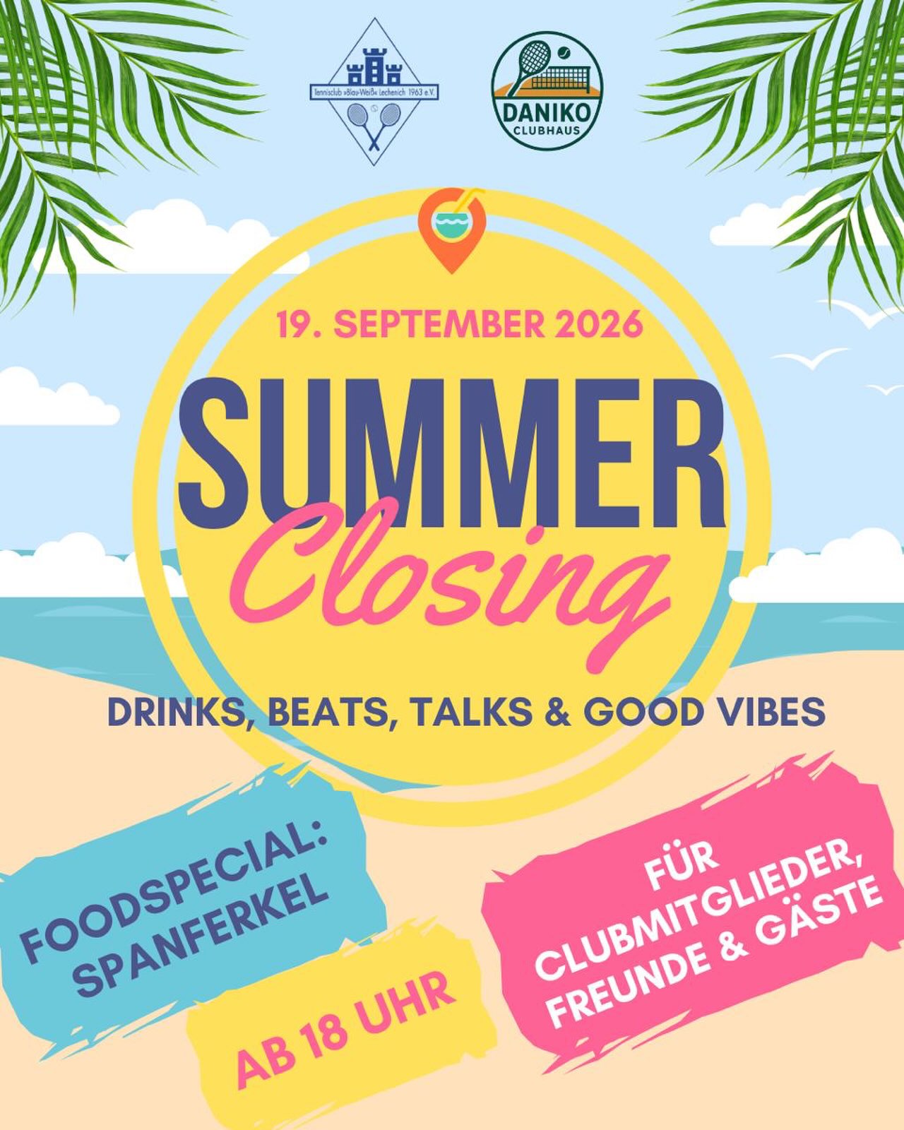☀️ SUMMER CLOSING 2026! 🍹🎶
Wir verabschieden den Sommer – und zwar gemeinsam! 🥳
Am 19. September ab 18 Uhr heißt es bei TCL & DANIKO:
🎶 Drinks. Beats. Talks. & Good Vibes.
🍖 Food Special: Spanferkel
☀️ entspannte Atmosphäre
🥂 kühle Drinks
🗣️ gute Gespräche
🎾 und natürlich jede Menge bekannte & neue Gesichter
Ob Clubmitglied, Freund oder Gast – kommt vorbei, bringt gute Laune mit und lasst uns gemeinsam einen entspannten Sommerabend verbringen! 💙
📅 19.09.2026
🕕 ab 18 Uhr
📍 TCL & DANIKO Clubhaus
Save the date & see you there! 🌴🍹