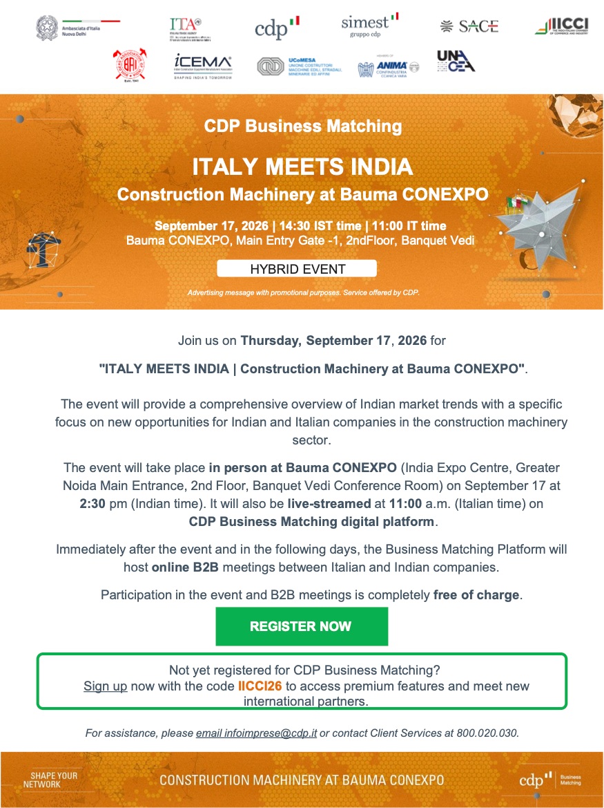 🚧 Join “ITALY MEETS INDIA | Construction Machinery at Bauma CONEXPO” on 17th September 2026 and explore new business opportunities in India’s construction machinery sector.
Organized by CDP Cassa Depositi e Prestiti in collaboration with the Embassy of Italy New Delhi, ITA - Italian Trade Agency, Simest SpA, SACE, IICCI - The Indo-Italian Chamber of Commerce and Industry, Builders Association of India e-Learing, ICEMA, ANIMA Confindustria and Unacea.
🗓️ Date: 17th September 2026
🕝 Time: 2:30 PM IST | 11:00 AM Italy Time
📍 Venue: Bauma CONEXPO, India Expo Centre, Greater Noida
🔗 For Online Participation and for In-Person Participation: Link In Bio
📋 Program: Link In Bio
Following the event, participating companies will have the opportunity to engage in dedicated online B2B meetings through the CDP Business Matching platform, connecting Italian and Indian companies and exploring potential business collaborations.
Don’t miss this opportunity to expand your network and discover new avenues for Italy–India business collaboration in the construction machinery sector.
#ItalyMeetsIndia #BaumaConexpo #ConstructionMachinery #BusinessMatching #italyindia #iicci #CDP #b2bmarketplace #IndiaItaly
