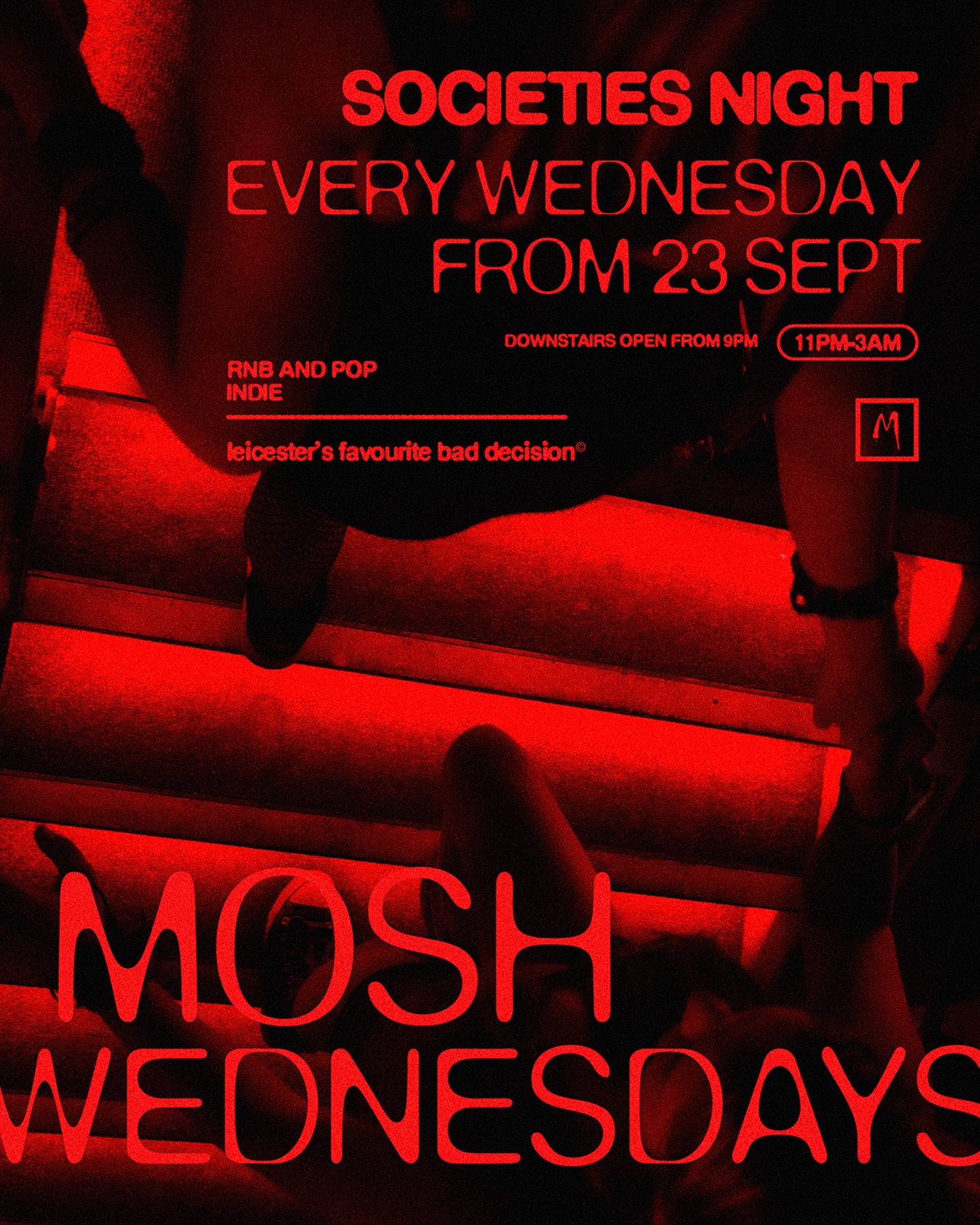 MOSH WEDNESDAYS 🔥
SOCIETIES NIGHT. Every Wednesday from 23 Sept.
WED 23 SEPT / 11PM - 3AM
RNB AND POP / INDIE
Society memberships and special offers available. Starts Freshers week and runs all year.
Not in a society? Come anyway. It’s open to everyone.
Society leaders → DM us 📲
MOSH
Leicester’s favourite bad decision©