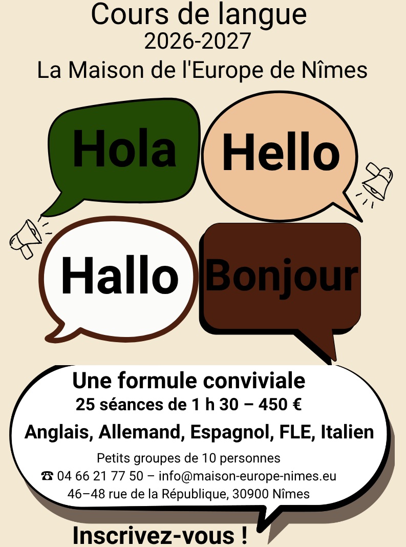 Envie d'apprendre une nouvelle langue? Découvrez les cours de langues 2026-2027 lors de la Maison de l'Europe de Nîmes: anglais, allemand, espagnol, français langue étrangère et italien!
📅 Réunions d'information du 14 au 17 septembre 2026 à 17h30 à la Maison de l'Europe de Nîmes.
Inscrivez-vous et lancez-vous dans une nouvelle aventure linguistique!