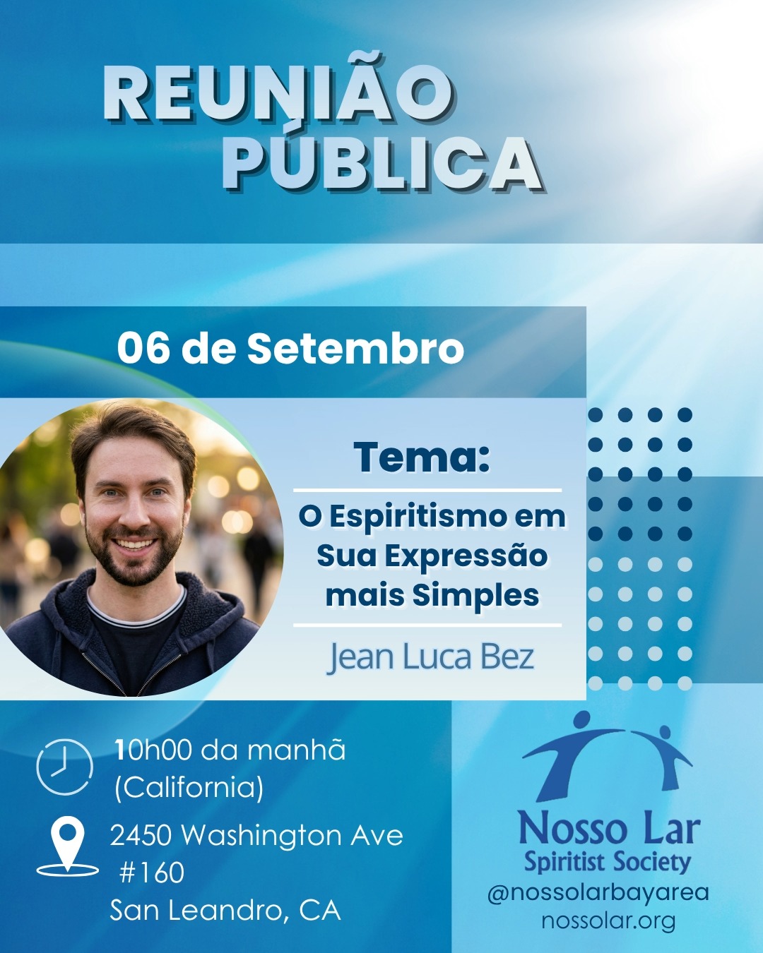Nesse próximo domingo, dia 06 de Setembro, às 10 horas (horário da Califórnia), te convidamos para a nossa próxima reunião pública na 2450 Washington Ave, Suite 160, San Leandro, CA.
Jean Luca Bez nos convida a refletir na palestra "O Espiritismo em Sua Expressão mais Simples."
Lembramos que também contaremos com um espaço para as crianças, com atividades de evangelização . Esperamos você presencialmente!
Por favor, note que a porta da frente permanecerá aberta até às 10h15 . Depois disso, siga as instruções na porta para ter acesso ao prédio.
Atenciosamente ,
A Direção
