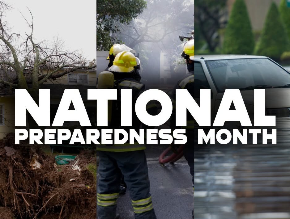 National Preparedness Month.
Especially with storms and severe weather ahead, now is the time to ensure you’re ready— not when an emergency is already happening.
That’s why the last week of this month
– September 28th to October 2 – will be Disaster and Emergency Preparedness Week.
THIS MONTH, GET YOUR FAMILY READY:
🔦 Check your emergency suppliesMake sure you have flashlights, batteries, first-aid supplies and other essentials.
💧 Review your food & water supplyMake sure your family has what it needs if you lose power or access to grocery stores. This includes non-perishable food and water.
🚗 Prepare your vehicle - Check your car and make sure vehicles are fully functioning, and have basic emergency supplies, before large weather events. The last thing you want is a situation where you need to evacuate, and your car is out of gas!
