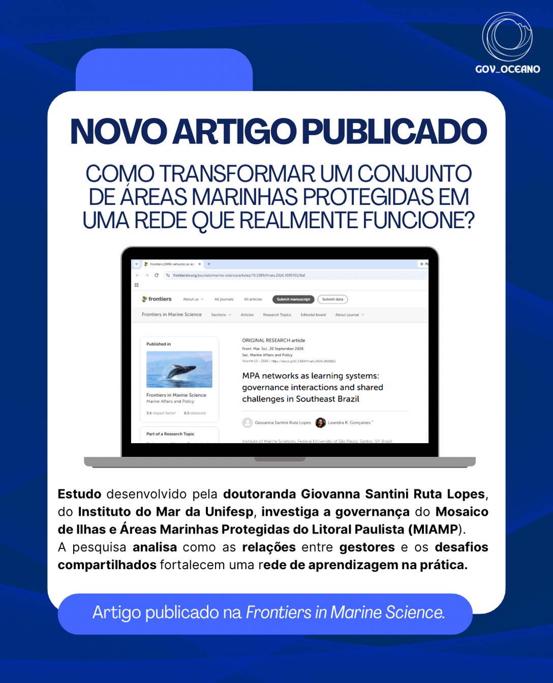 🌊 Artigo novo publicado!
Como transformar um conjunto de Áreas Marinhas Protegidas em uma rede que realmente funcione?
No nosso novo artigo, publicado na Frontiers in Marine Science, analisamos o Mosaico de Ilhas e Áreas Marinhas Protegidas do Litoral Paulista (MIAMP).
A pesquisa mostra algo muito interessante: embora o MIAMP exista formalmente desde 2008, grande parte da integração acontece informalmente, por meio das relações entre gestores, dos desafios compartilhados e da necessidade de buscar soluções conjuntamente. Essa rede que emerge na prática pode ser entendida como uma uma rede de aprendizagem.
Também propomos uma atualização do desenho do MIAMP, reconhecendo as conexões que já existem no território e ampliando sua configuração de 15 para 29 áreas protegidas.
O trabalho é resultado do mestrado da Giovanna Santini Ruta Lopes e reforça uma mensagem importante para a conservação marinha: criar áreas protegidas é fundamental, mas conectá-las, dar condições para sua gestão e fortalecer as relações entre pessoas e instituições é igualmente essencial.
🔗 DOI: 10.3389/fmars.2026.1895102
#ÁreasMarinhasProtegidas #ConservaçãoMarinha #OceanGovernance #GovernançaDoOceano #MPA MarineProtectedAreas OceanScience UNIFESP InstitutoDoMar GovOceano LitoralPaulista