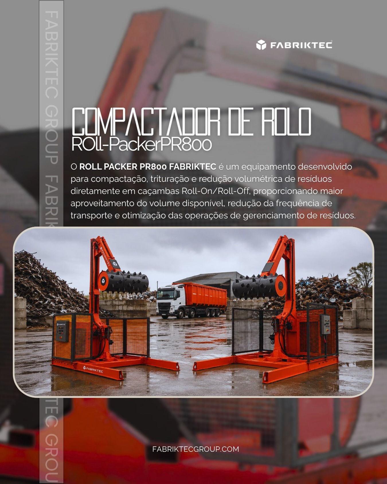 Sistema Hidráulico para Compactação e Trituração de Resíduos em Caçambas Roll-On/Roll-Off
O ROLL PACKER PR800 FABRIKTEC é um equipamento desenvolvido para compactação, trituração e redução volumétrica de resíduos diretamente em caçambas Roll-On/Roll-Off, proporcionando maior aproveitamento do volume disponível, redução da frequência de transporte e otimização das operações de gerenciamento de resíduos.
O equipamento utiliza um rolo mecânico de 800 mm de diâmetro, instalado em uma lança hidráulica tipo Munck, permitindo o posicionamento e a movimentação do rotor no interior da caçamba. O sistema foi projetado para atender caçambas Roll-On/Roll-Off de até 39 m³, com possibilidade de recebimento e encaixe de caçambas em altura de até 3.000 mm.
Sistema de Trituração e Compactação
O conjunto possui rotor principal hidráulico, equipado com mordentes de aproximadamente 100 x 100 mm, fabricados para atuar sobre resíduos volumosos, promovendo sua fragmentação e compactação durante o deslocamento do rotor.
Diâmetro do tambor/rotor: 800 mm
Espessura da chapa do tambor: 12 mm
Mordentes: 100 x 100 mm
Acionamento do rotor: hidráulico
Movimento do rotor: avanço e recuo
Sistema projetado para compactação e trituração de resíduos diretamente na caçamba.
Sistema Hidráulico – Munck
O PR800 possui sistema de movimentação hidráulica tipo Munck, permitindo posicionar o rotor no interior da caçamba e realizar movimentos de elevação, inclinação e posicionamento.
O conjunto é composto por:
02 cilindros hidráulicos principais;
01 cilindro para movimentação/curvamento principal da lança;
01 cilindro para movimentação e fixação da lança do rotor;
Sistema de giro da estrutura em aproximadamente 90°;
Base inclinada para melhor posicionamento operacional;
Mangueiras e conexões hidráulicas dimensionadas para o sistema;
Unidade hidráulica integrada ao equipamento.
A lança permite atingir aproximadamente 6.800 mm de altura quando totalmente estendida, possibilitando o posicionamento do rotor em caçambas Roll-On/Roll-Off de diferentes dimensões.
#rollpacker #rollpackers #compactadorderolo #triturador #trit