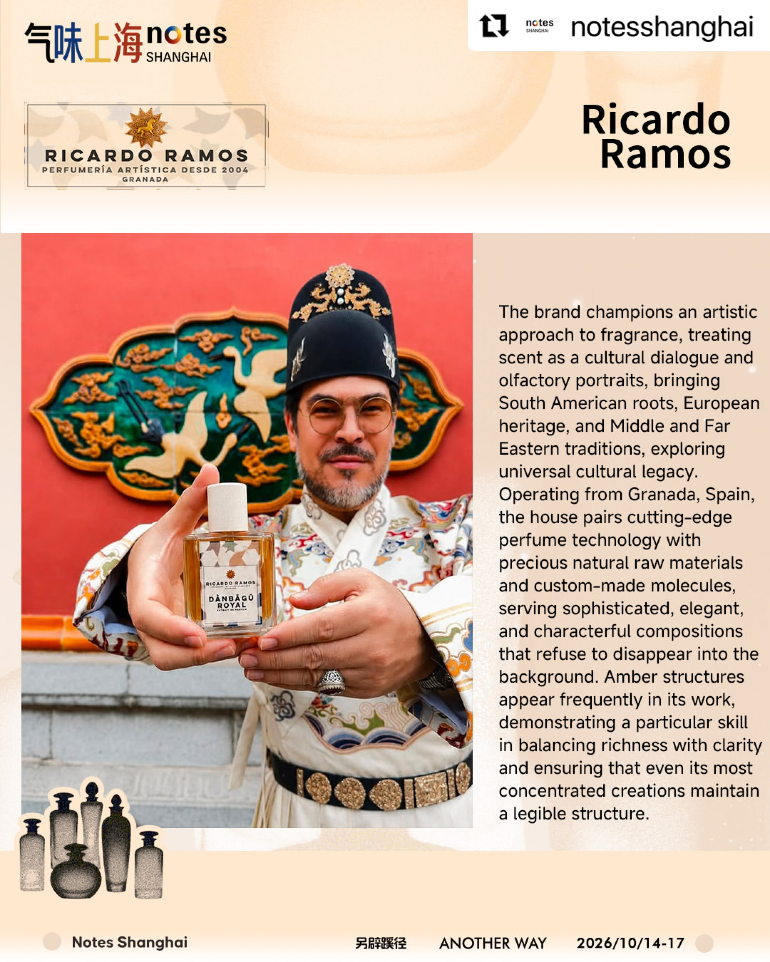 Acclaimed Perfumer Ricardo Ramos Returns to Notes Shanghai, Celebrating Deep Roots in Chinese Culture.
SHANGHAI, China – Independent artistic perfumery pioneer Ricardo Ramos is officially returning to Notes Shanghai, one of Asia’s most prestigious gatherings for contemporary niche fragrances.
Following the unprecedented success of his previous appearances, Ramos returns to the vibrant Chinese market to showcase his unique olfactory narratives that merge historical legacy with transcultural artistry.
A Unique Bond with China:
Ricardo Ramos’ relationship with China is deeply rooted in profound respect for the country’s ancient history and cultural heritage.
Rather than simply entering a market, Ramos has consistently looked to China as a source of rich artistic inspiration, heavily drawing from Eastern spirituality and historical trade routes.
His deep connection to the region is beautifully reflected in his most celebrated Chinese-inspired creations: Dànbāgū Royal, Gūan Yīn Garland / Celestial Attar unvailed at @notesshanghai Notes Shanghai in 2025 with a complete sold out during the event, and Caí Shen Fortune / Abundance Attar, both crafted for his retail partner @scentatollcn
What to Expect at Notes Shanghai:
As Ramos returns to Shanghai, attendees and fragrance collectors can expect a new sensory journey that continues to bridge European craftsmanship with Chinese historical depth. His presence reinforces his role as a key cross-cultural link in the global independent perfume industry.
“Returning to Notes Shanghai is always a homecoming of inspiration,” says Ricardo Ramos. “The ancestral refinement of the Chinese public and their deep appreciation for sophisticated scents, makes this the perfect ecosystem to debut narratives that honor Oriental heritage.”
#ricardoramosperfumesdeautor #notesshanghai