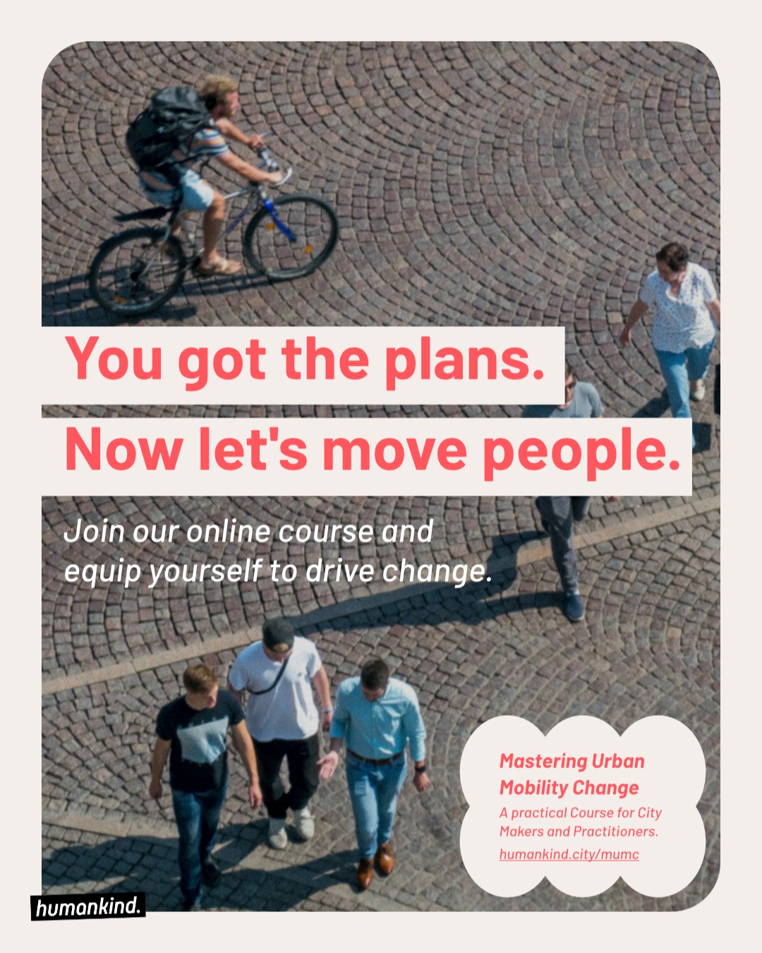 #MasteringUrbanMobilityChange is a practical course for city makers and practitioners from any geography looking to create change in their communities.
Municipal workers, urban planners, mobility professionals and city makers of any walk of life – this is for you.
With a people-first perspective and a practical lens, it equips you with ready-to-use methodologies for #UrbanChange, focusing on understanding what makes it happen and how to drive it forward starting from citizens’ local contexts, needs and wishes.
Find out more and register on our website - deadline to sign up is September 28th!