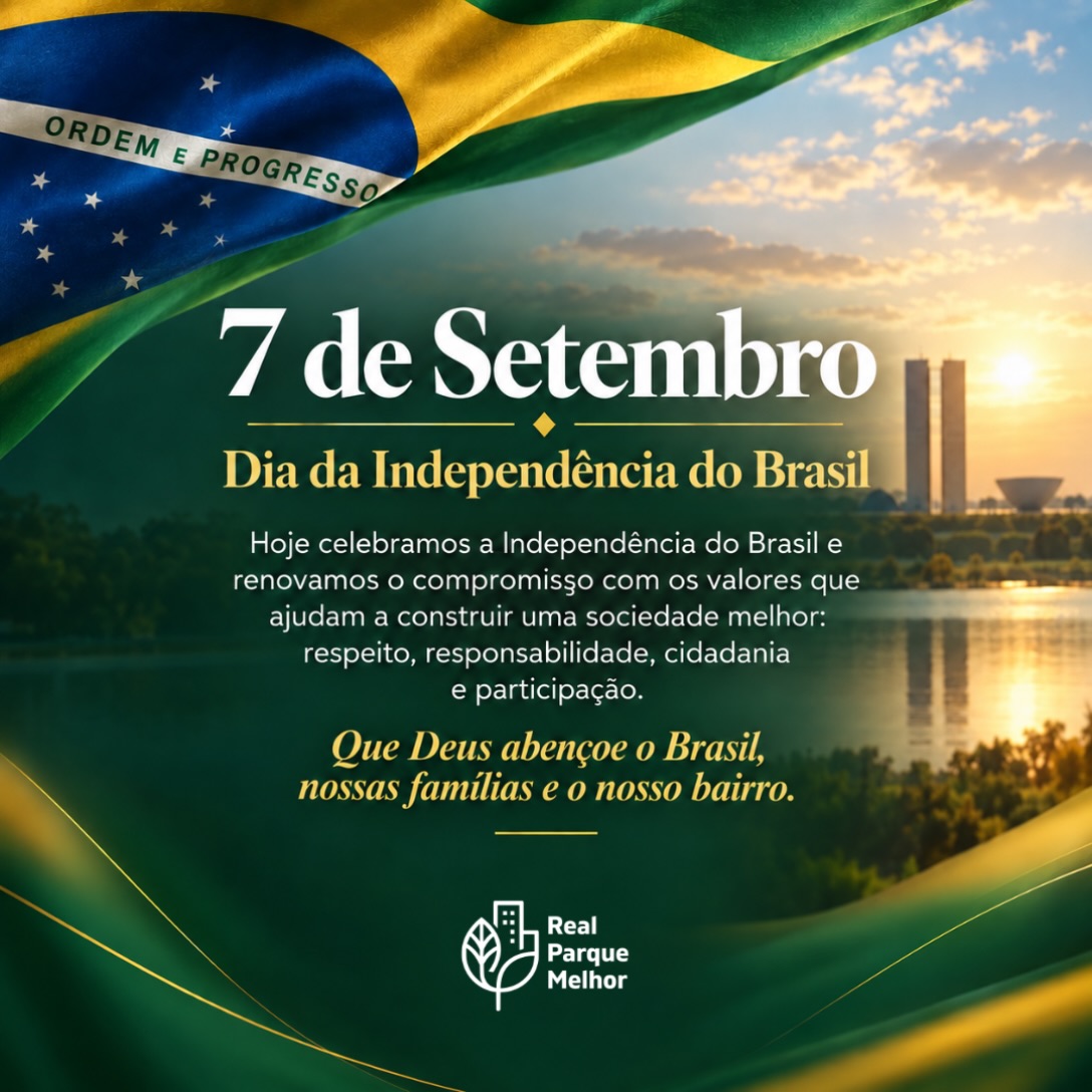🇧🇷 7 DE SETEMBRO | DIA DA INDEPENDÊNCIA
Hoje celebramos a Independência do Brasil e renovamos o compromisso com os valores que ajudam a construir uma sociedade melhor: respeito, responsabilidade, cidadania e participação.
Que esta data também nos lembre de que um país melhor começa perto de nós — no cuidado com nossas ruas, praças, vizinhos e com a comunidade da qual fazemos parte.
🙏 Que Deus abençoe o Brasil, nossas famílias e o nosso bairro.
💚 Real Parque Melhor
Juntos por um bairro ainda melhor.