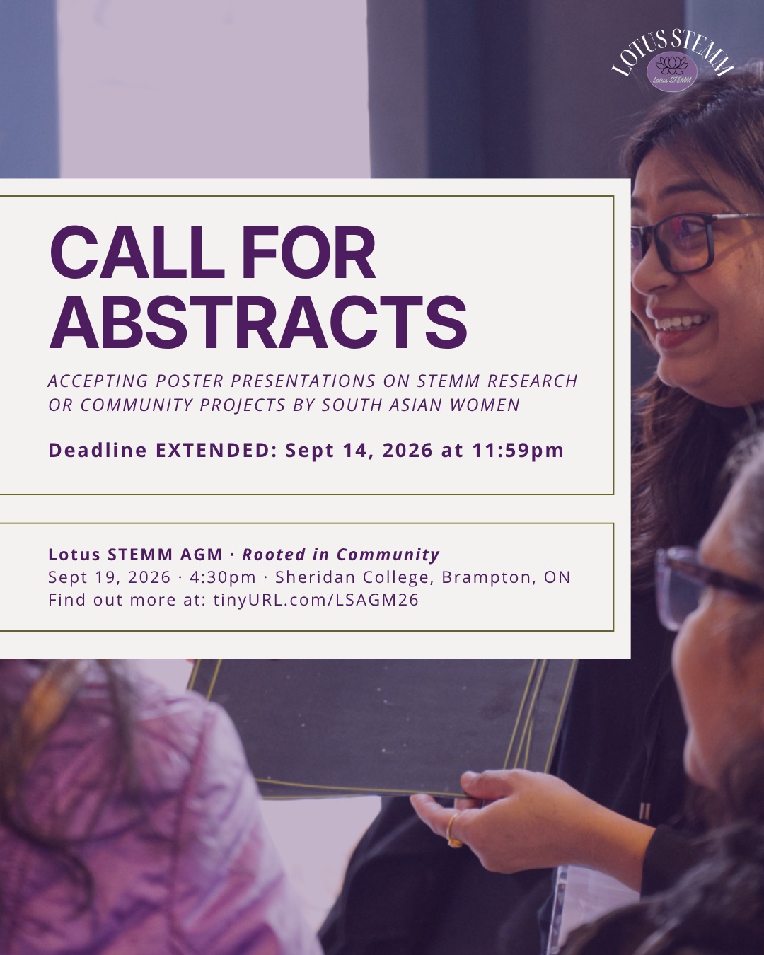 📢CALL FOR ABSTRACTS - Share your work! 📢
Do you have a STEMM research or community-engaged project you would like to showcase?
Lotus STEMM is accepting abstract submissions for our poster presentations at our 2026 AGM, Rooted in Community, which will be at The Den, Sheridan College Brampton Campus on September 19 from 4:30-7:30 pm!
We welcome submissions from South Asian women in STEMM, including students, researchers, clinicians, and community members! ✨
Submit your abstract using the link below or through the link in our bio
📎 Link to submit: https://tinyurl.com/LSAGM26
🗓️ Deadline for abstracts: September 14th at 11:59pm
#LotusSTEMM #WomenInSTEMM #SouthAsianWomenInSTEMM #AGM2026 #BramptonEvents #abstracts #WomenInResearch #SheridanCollege #GTAEvents #posterpresentation #callforabstracts #empoweringwomen