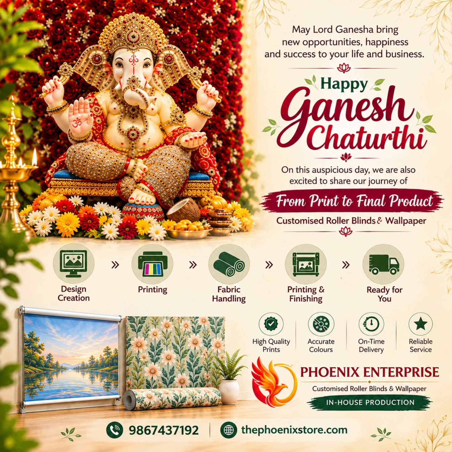 🙏 गणपती बाप्पा मोरया! 🌺
This Ganesh Chaturthi, may Lord Ganesha bring new opportunities, happiness and success to your life and business. ✨
At Phoenix Enterprise, we believe every great creation begins with a vision — and we bring that vision from Print to Final Product. 🏭
✨ Customised Roller Blinds & Wallpaper
✨ In-House Production
✨ Quality Prints • Accurate Colours • Reliable Service
Wishing you and your family a Happy & Prosperous Ganesh Chaturthi! ❤️
— Phoenix Enterprise
📞 9867437192
🌐 thephoenixstore.com
#GaneshChaturthi #GanpatiBappaMorya #HappyGaneshChaturthi #PhoenixEnterprise #CustomisedRollerBlinds