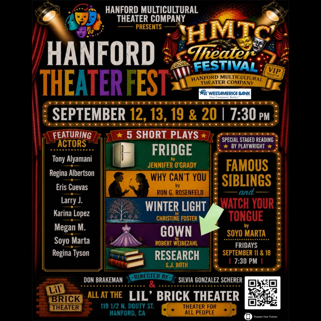 Hanford Theater Fest! Sponsored by WestAmerica Bank in Hanford. See a staged reading by local playwright on Fridays, and on Saturday and Sunday five short plays featuring Hanford Multicultural Actors! Directed by Don Brakemand and Silvia Gonzalez Scherer. PAY-WHAT-YOU-WANT-TICKETS
#lemoore #theaterfestival #lilbricktheater #familyfun #theaterlovers #performance #HANFORDCA #HANFORD #PERFORMING #hanfordMTC #hanfordmulticultural