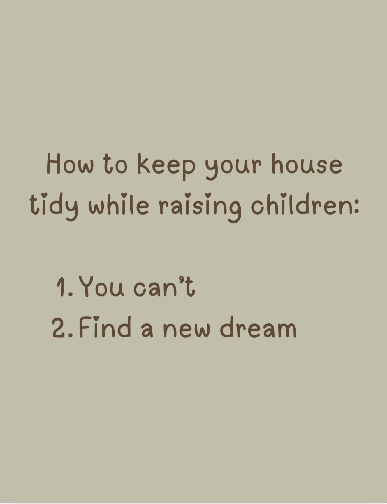 Honestly, the secret is… there is no secret 😂
Motherhood is choosing the kids over the clean house, over and over again. The toys, the mess, the laundry — it can all wait.
Your babies won’t remember how tidy the house was. They’ll remember that you played, cuddled, laughed and were there. 🤎
So let the house be lived in. ✨