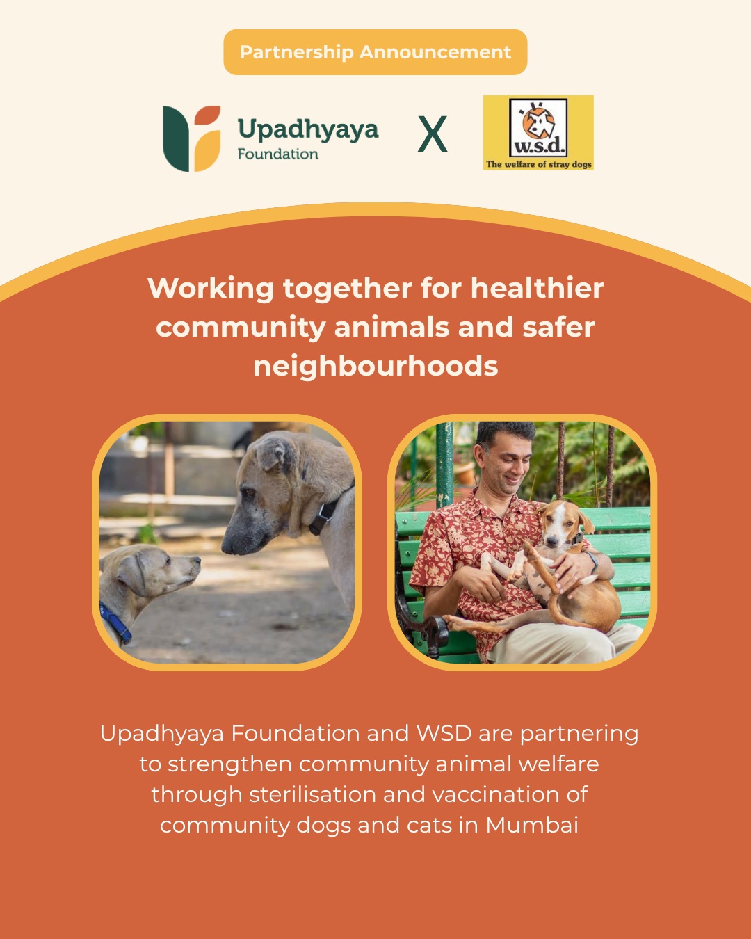 We are proud to partner with Welfare of Stray Dogs (WSD) for FY 2026–27.
Welfare of Stray Dogs (WSD) has been working for decades to improve the lives of community dogs through humane animal birth control (ABC), anti-rabies vaccination, veterinary care, and community awareness. By combining scientific population management with public education, the organisation promotes healthier communities and more compassionate coexistence between people and animals.
Through this partnership, we are supporting animal birth control and anti-rabies vaccination programmes and essential veterinary care to strengthen humane and sustainable management of community dog populations. Together, we aim to improve animal welfare while fostering safer and more harmonious neighbourhoods.
We look forward to working with the WSD team to advance humane, science-based solutions that benefit both community animals and the people who live alongside them.
Learn more about their work: https://www.wsdindia.org
#Philanthropy #AnimalWelfare #CommunityDogs #RabiesPrevention #Coexistence #UpadhyayaFoundation