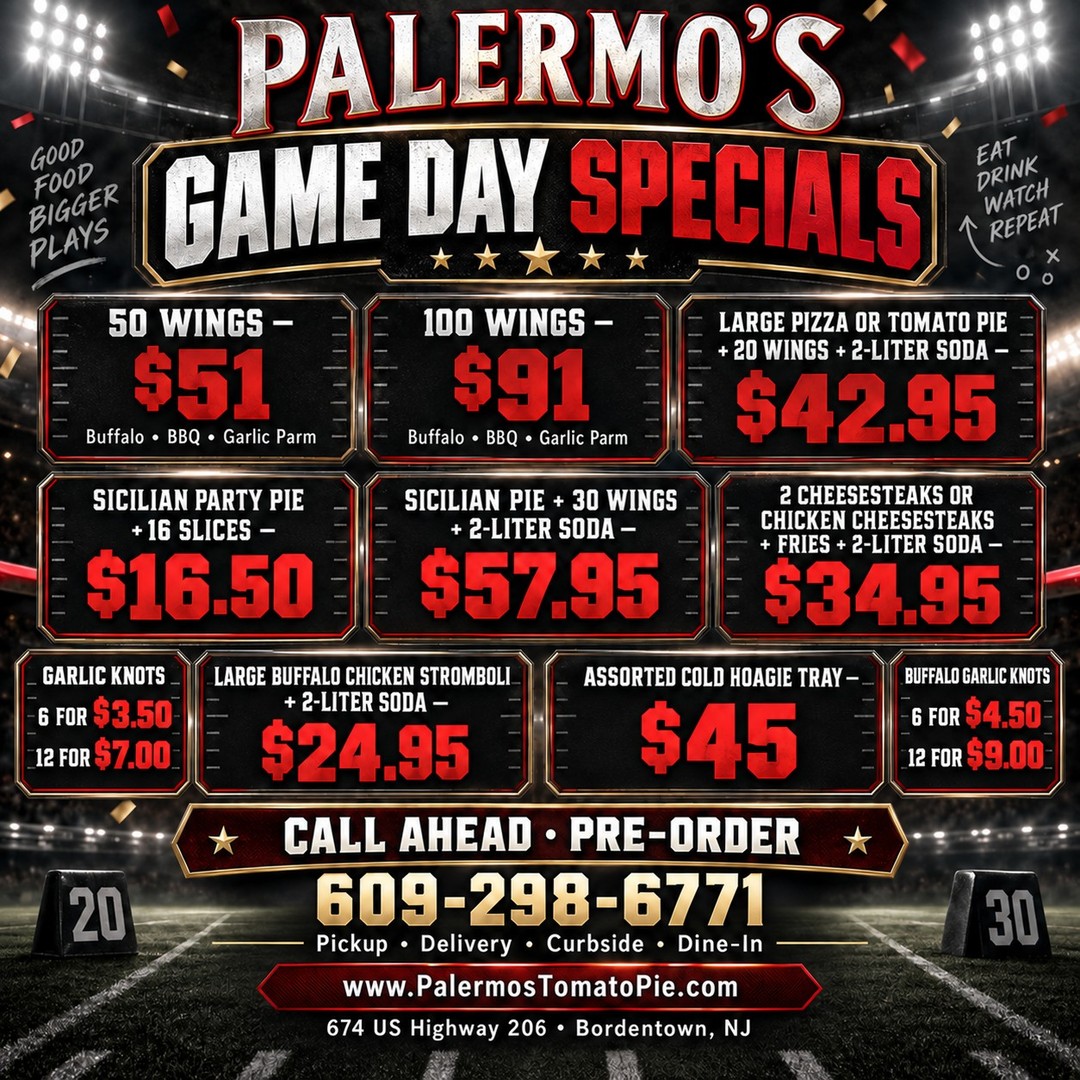 🏈 GAME DAY IS HERE—AND PALERMO’S HAS THE FOOD COVERED! 🍕🍗
Whether you’re watching one game or staying on the couch until the final whistle, our Game Day Specials are built to feed the whole crew!
🔥 50 or 100 Wings
🍕 Pizza, Tomato Pie & Sicilian packages
🥩 Cheesesteak combinations
🥖 Large Buffalo Chicken Stromboli
🥪 Assorted Cold Hoagie Trays
🧄 Garlic Knots & Buffalo Garlic Knots
Check out the flyer for all the packages and prices—and please call ahead so we can have everything ready for kickoff!
📞 609-298-6771
📍 Palermo’s Restaurant & Pizzeria
674 US Highway 206, Bordentown, NJ
🌐 www.PalermosTomatoPie.com
Pickup • Delivery • Curbside • Dine-In
Football is better when Palermo’s handles the cooking! 🏆
#GameDaySpecials #SundayFootball #FootballFood #GameDayWings #PalermosBordentown #BordentownNJ #SouthJerseyEats #PizzaAndWings #SupportLocal #NJFoodies