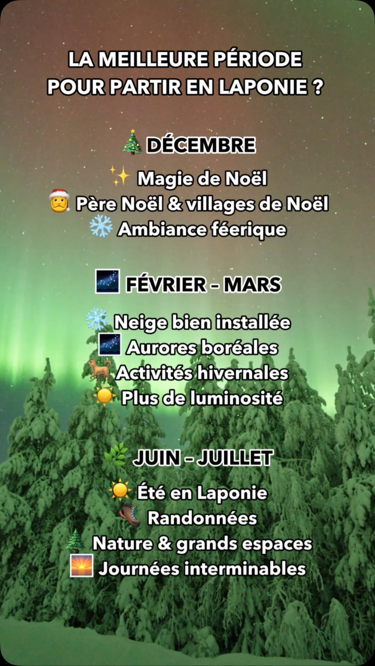 ❄️ Alors, quelle est la meilleure période pour partir en Laponie ?
En réalité, ça dépend surtout de ce que tu veux vivre sur place ! La Laponie change complètement d’ambiance selon la saison.
👇🏼
🎄 DÉCEMBRE — pour la magie de Noël
Si ton rêve, c’est de vivre un vrai Noël féerique : sapins enneigés, illuminations, villages de Noël, Père Noël et ambiance de fêtes… c’est évidemment la période qui fait le plus rêver. 🎅🏼✨
C’est aussi la période la plus demandée, donc les logements peuvent être beaucoup plus chers.
🌌 FÉVRIER – MARS — pour la Laponie hivernale
C’est une période que j’aime particulièrement pour profiter pleinement des paysages enneigés et des activités : motoneige, chiens de traîneau, raquettes…
Les journées sont aussi déjà plus longues qu’en décembre, tout en conservant de belles nuits pour tenter d’observer les aurores boréales. ❄️🌌
🌿 JUIN – JUILLET — pour découvrir une autre Laponie
On change complètement d’ambiance ! La neige laisse place aux forêts, aux lacs et aux grands espaces.
C’est la période idéale si tu préfères randonner, profiter de la nature et découvrir la Laponie sous ses couleurs estivales, avec des journées extrêmement longues. 🥾☀️
📌 Enregistre ce post si tu envisages un voyage en Laponie !
Et si tu veux que je t’aide à organiser ton séjour, écris-moi ✈️
#laponie #finlande #cerclepolaire #rovaniemi #auroresboreales