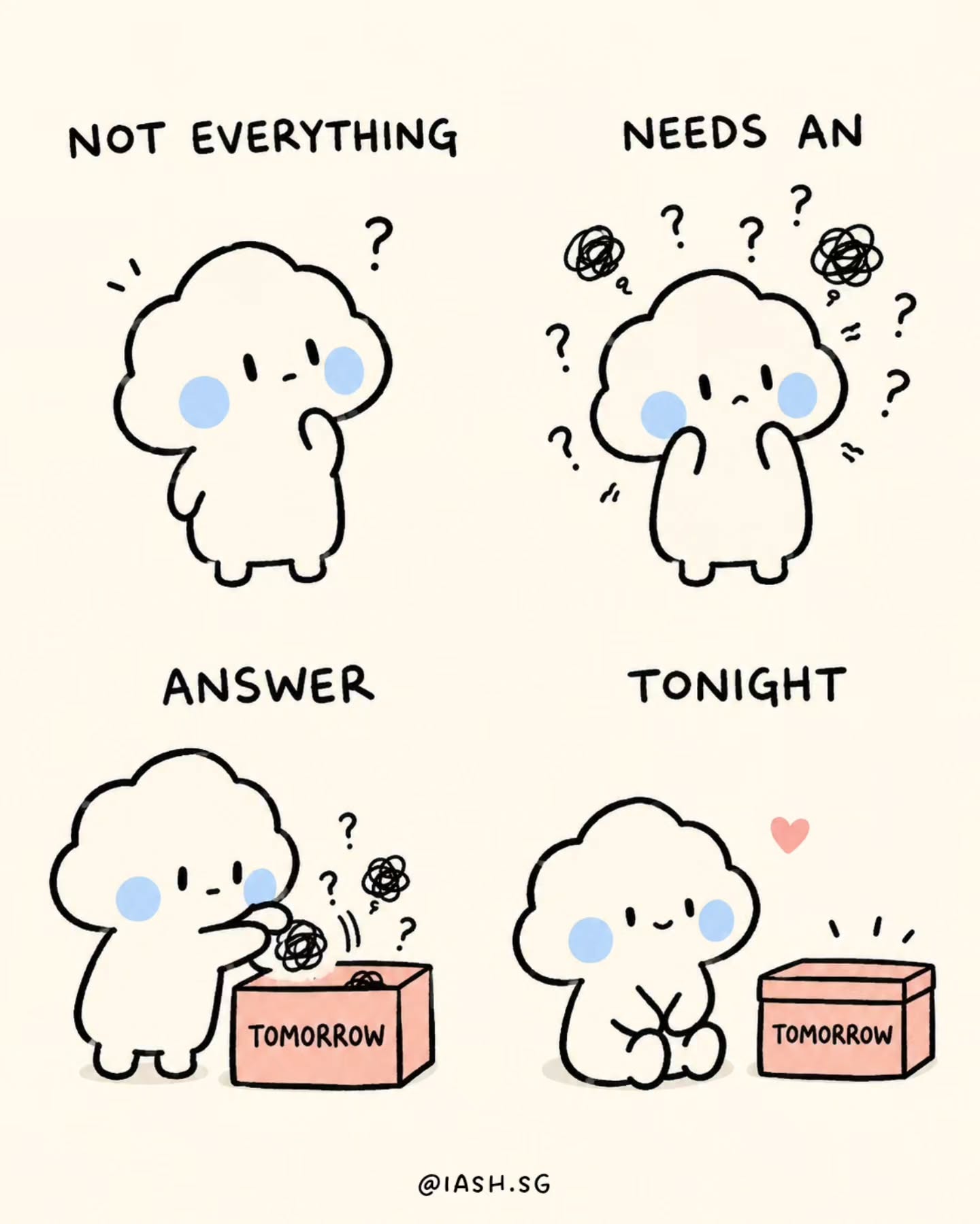 Just a gentle reminder, not everything needs an answer tonight.
Some things can remain unfinished. Some decisions can wait. Some feelings do not need to be understood immediately.
You are allowed to rest before you figure it all out. Tomorrow will still be there.
Take care,
Team IASH
#GentleReminder #MentalHealthSingapore #RestIsEnough #IASHSG