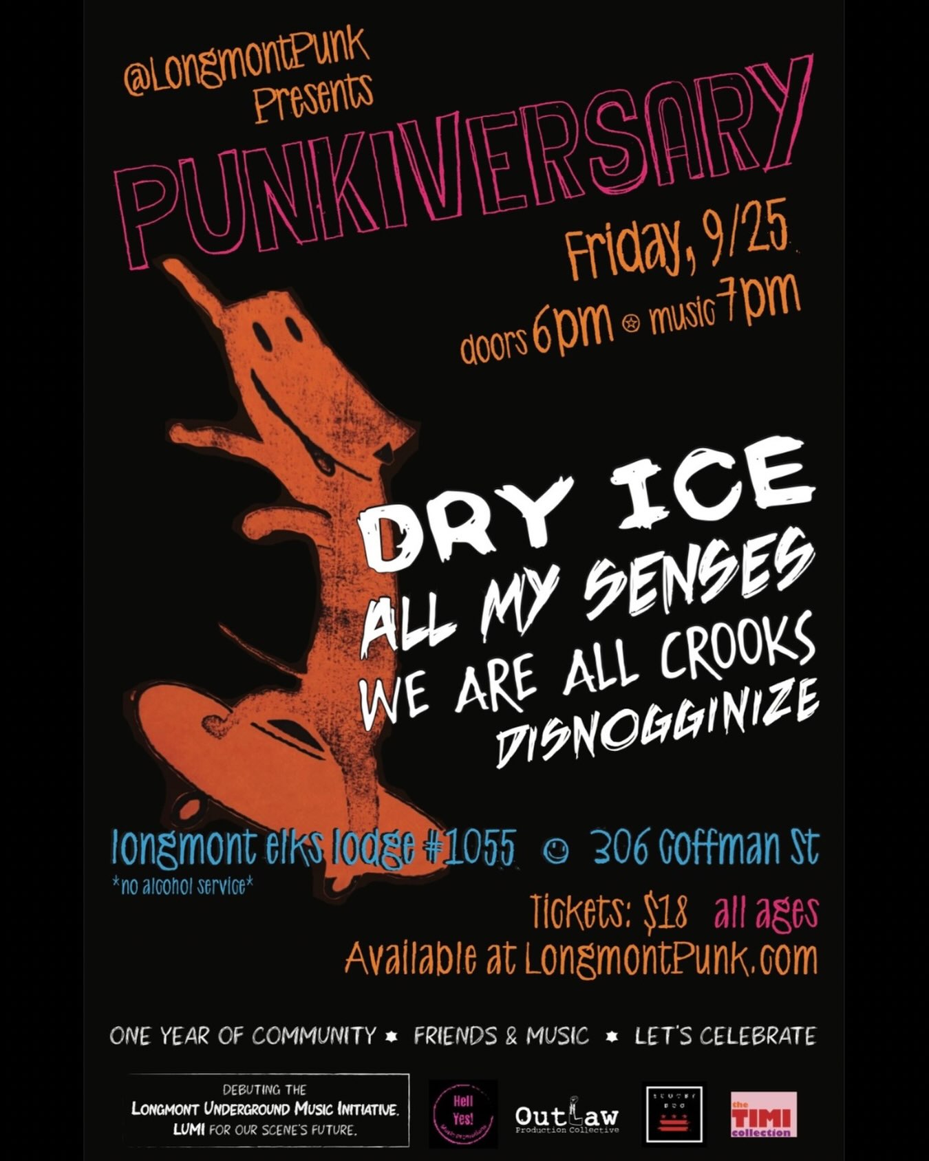 Celebrate our community and one year of the punk rock resurgence!
Bands: Dry Ice, All My Senses, We Are All Crooks & Disnogginize
Doors: 6pm
Music: 7pm
Tickets: $18 available at LongmontPunk.com
All Ages Welcome!
Discretion advised: adult language & themes
This is an alcohol and substance-free zone.
The Elks Lodge #1055 hosted some of Longmontโs most legendary punk shows back in the day. Now itโs our turn to fill that room!