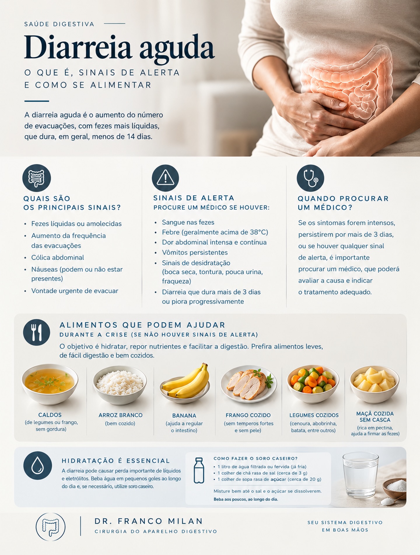 💩 DIARREIA AGUDA: O QUE COMER E QUANDO SE PREOCUPAR?
Nem toda diarreia precisa de remédio — mas toda diarreia merece atenção à hidratação. 💧
🚨A diarreia aguda geralmente dura poucos dias e pode estar relacionada a infecções, alimentos contaminados, medicamentos ou outras alterações do intestino.
Durante uma crise, se não houver sinais de alarme, o mais importante é manter a hidratação e optar por alimentos leves, bem cozidos e de fácil digestão, como:
🍚 Arroz branco
🍌 Banana
🍎 Maçã cozida e sem casca
🍗 Frango cozido
🥕 Legumes bem cozidos
🥣 Caldos leves
💧 Hidratação é fundamental! Pequenas quantidades de líquidos ao longo do dia podem ajudar a prevenir a desidratação. Em algumas situações, o soro de reidratação oral é especialmente importante.
🚨 Procure atendimento médico se houver sangue nas fezes, febre alta, dor abdominal intensa ou contínua, vômitos persistentes, sinais de desidratação ou se a diarreia estiver se prolongando ou piorando.
📌 Salve este post para consultar quando precisar e compartilhe com alguém que possa se beneficiar dessas informações.
Dr. Franco Milan
Cirurgia do Aparelho Digestivo