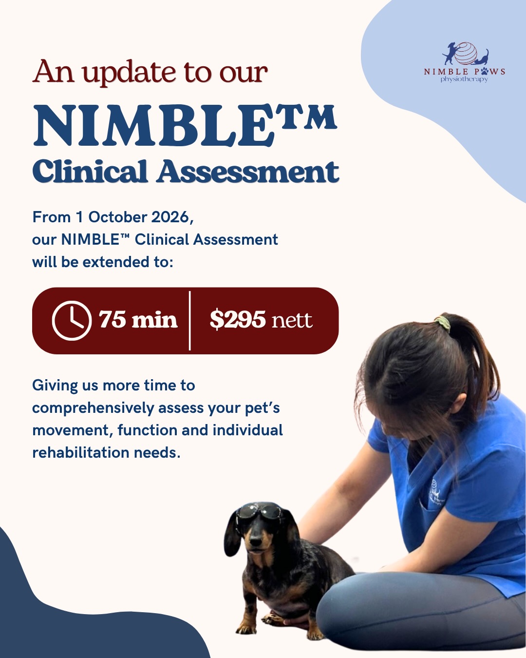 A little more time for what matters 🤍
From 1 October 2026, our NIMBLE™️ Clinical Assessment will be extended to 75 minutes, with the assessment fee updated to $295 nett.
As our assessment process has grown increasingly comprehensive, the additional time gives us the space to assess thoroughly, discuss our findings with you, begin treatment where appropriate, and make sure you leave with a clear understanding of the next steps for your pet.
Appointments booked before 1 October will retain the current $260 assessment fee, even if the appointment takes place from October onwards.
Our Physiotherapy Review rates remain unchanged.
More time to assess. More time to explain. More time for what matters! 🤍
#movementmatters #nimblepaws #caninephysio