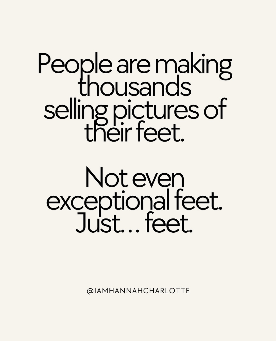 I’m not suggesting you start selling pictures of your feet. I mean if you want to then fine!
But I am saying…
Stop dismissing your idea because it sounds weird, too niche or completely ridiculous to somebody else. (Don’t even bother mentioning it to aunty Karen as she will make you feel like tou are stupid!)
I built a career out of throwing a plastic circle around my body. That one absolutely nuts idea (which aunty Karen didn’t like) has taken me around the world, onto TV, into books, businesses, instructor training and now a World Championship.
Name it. Test it. Put it out there. What have you got to lose apart from aunty Karen’s respect? 😂