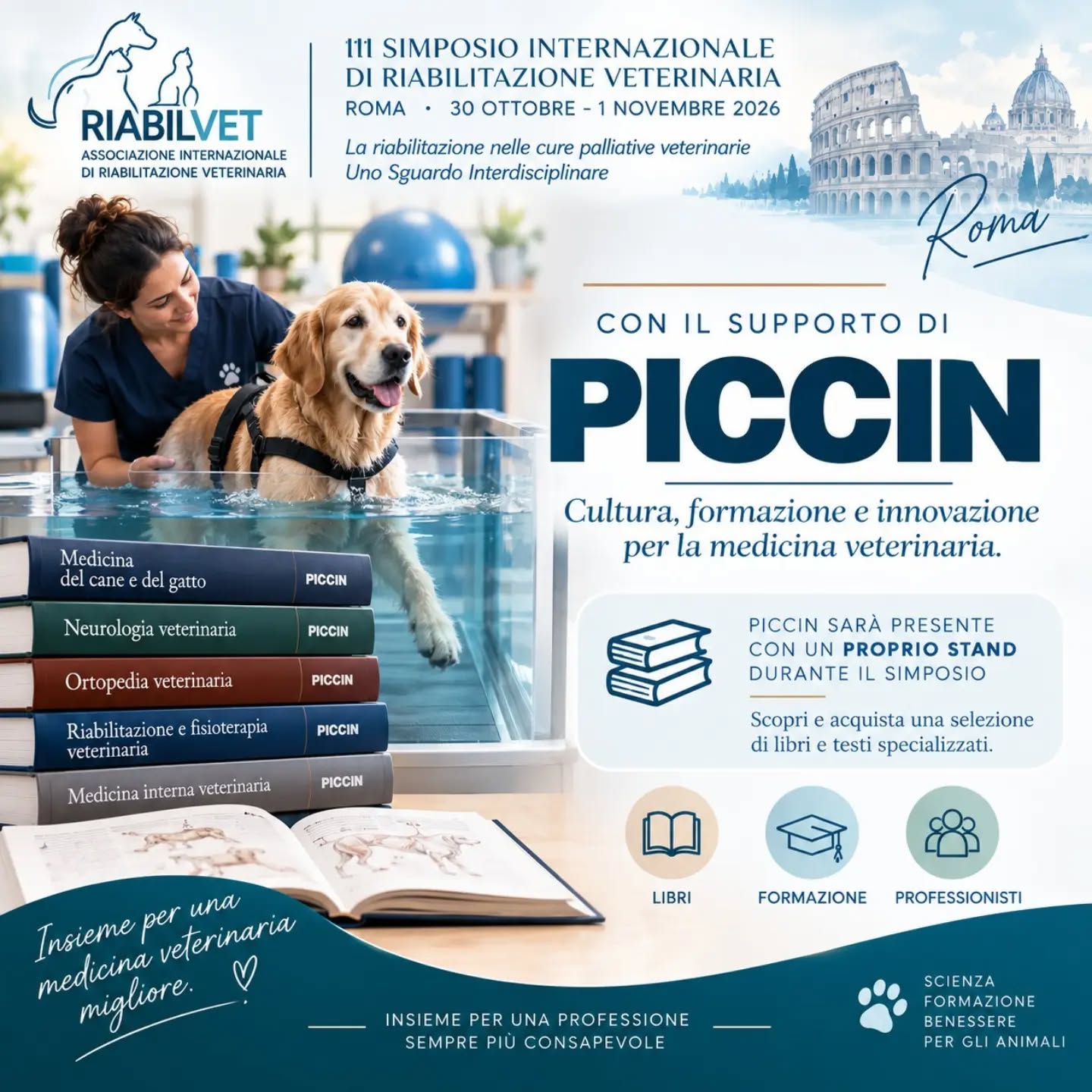 📚 La conoscenza è parte integrante della cura.
Siamo lieti di annunciare che PICCIN sarà al fianco del III Simposio Internazionale di Riabilitazione Veterinaria come partner dell’evento.
Durante il Simposio, PICCIN sarà presente con un proprio stand, dove i partecipanti potranno scoprire e acquistare una selezione di libri e testi dedicati alla medicina veterinaria, alla formazione e all’approfondimento scientifico. 📖🐾
Un’occasione per incontrarsi, condividere conoscenze e continuare a investire nella formazione e nell’aggiornamento professionale.
📍 Roma | 30 ottobre – 1 novembre 2026
Grazie a PICCIN per il prezioso supporto al nostro Simposio!
#Riabilvet #Piccin #RiabilitazioneVeterinaria #MedicinaVeterinaria #FormazioneVeterinaria VeterinaryRehabilitation SimposioRiabilvet FormazioneContinua Roma VeterinaryMedicine