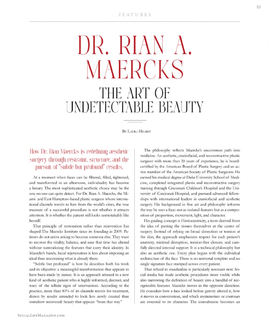 ✨ COVER FEATURE | SOCIAL LIFE MAGAZINE
The Maercks Institute is honored to announce that Dr. Rian A. Maercks is featured on the COVER and as the main editorial feature of Social Life Magazine’s newest Hamptons issue, released today.
THE ART OF UNDETECTABLE BEAUTY
The multi-page feature explores more than two decades of work behind a philosophy increasingly relevant in an era of conspicuous aesthetic intervention:
“The best result is not a new face. It is the quiet return of the one that was there all along.”
The article explores the ideas that have defined The Maercks Institute since 2009:
Restoration rather than reinvention.
Structure rather than stretch.
Subtle but Profound™.
As Social Life writes, the true measure of a successful procedure isn’t whether it attracts attention, but whether “the patient still looks unmistakably like herself.”
From Aesthetic Facial Balancing to MICROLYFT™, the MAERCKS Lift™, KEDGE Suspension™, Zero Experience™ and complex revision surgery, one principle connects the work:
Beauty should not erase biography.
Tomorrow, the cover feature will be celebrated in the Hamptons during Bridgehampton’s automotive weekend, where Dr. Maercks will host a Social Life dinner.
And joining him will be another expression of his lifelong fascination with art, engineering and proportion:
🏁 his one-of-a-kind Ascari FGT prototype, which will be shown during the weekend.
Medicine. Art. Design. Automobiles.
Different disciplines connected by an appreciation for proportion, structure, individuality and restraint.
Thank you to Social Life Magazine and Laura Hearst for making Dr. Maercks and this philosophy the focus of the issue.
From Miami to East Hampton:
The Art of Undetectable Beauty. 🤍
#SocialLifeMagazine #CoverFeature #TheArtOfUndetectableBeauty #TheMaercksInstitute #MAERCKSLift SubtleButProfound Hamptons