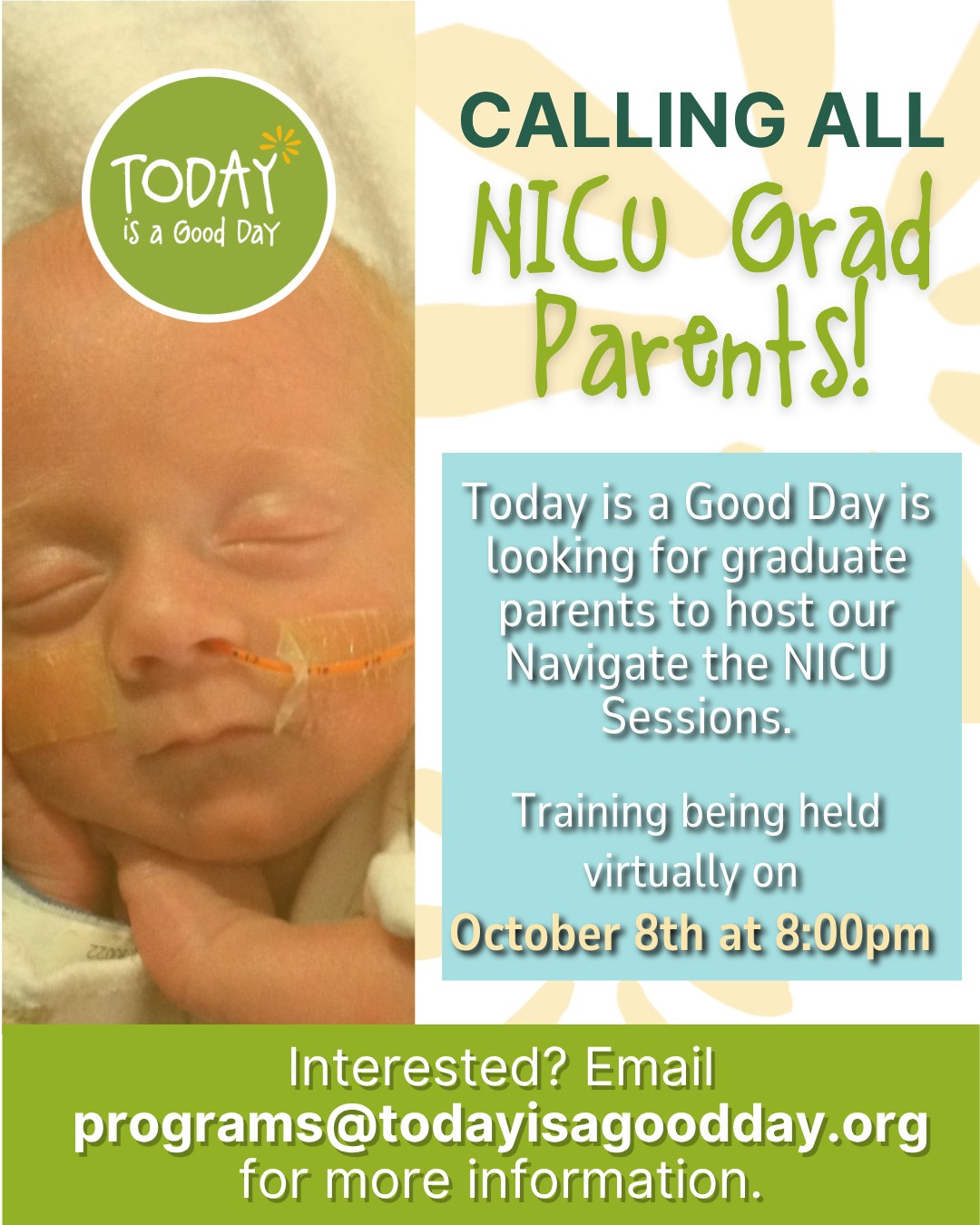 Calling all NICU graduate parents! 💚
Want to support families currently navigating the NICU journey? We’re now accepting registrations for our Navigate the NICU Facilitator Training Program!
🗓 Next training: Thursday, October 8th at 8:00 PM
Our Navigate the NICU sessions create a safe, supportive space for NICU parents to connect—led by those who’ve been there.
Ready to make an impact?
📧 Email programs@todayisagoodday.org
to learn more and reserve your spot.
🌼 Space is limited—reach out today!
