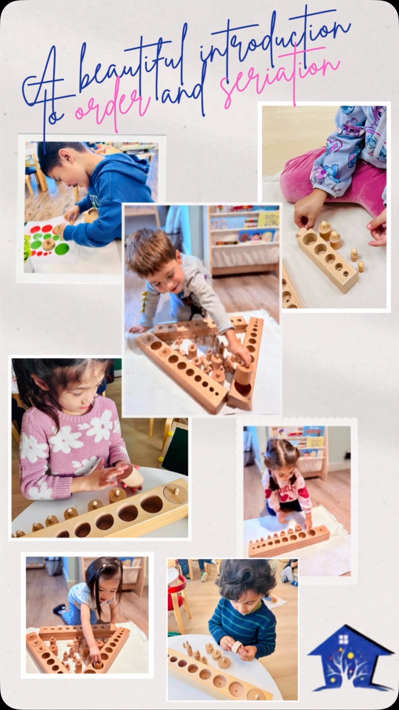 At Kinderhouse, we build the foundation for mathematical thinking!
Long before children learn to count or calculate, they need to understand how things relate to one another—which is bigger, which is smaller, and what comes next in a sequence. The Montessori Knobbed Cylinders build exactly this kind of thinking. The Montessori knobbed cylinders, each holding ten precisely graded cylinders, wait quietly for small hands to discover them. Some cylinders grow taller while staying the same width. Others widen while their height holds steady. Still others change in every dimension at once, each one demanding a careful eye and a steady grip to find its one true home.
As children sort each piece by size and grade them from largest to smallest, they’re practicing seriation, a critical skill for recognizing numerical patterns and mathematical order. This same hands-on sorting process sharpens visual discrimination and strengthens the pincer grip, laying essential groundwork for both math fluency and confident handwriting down the road.