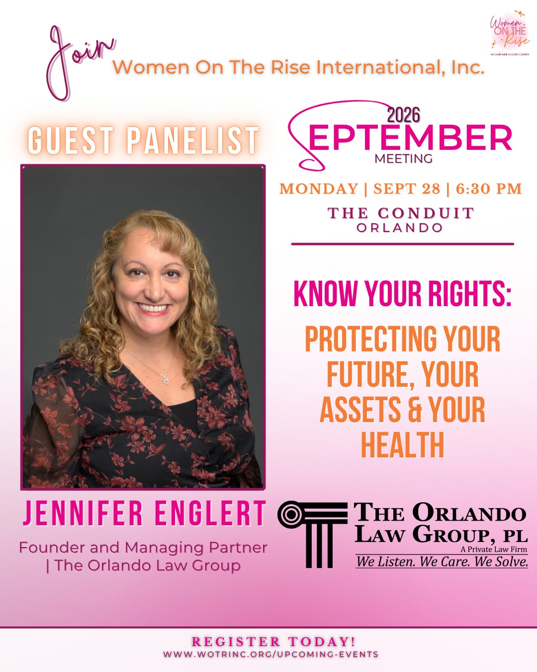 ✨ Panelist Spotlight: Jennifer Englert, Esq. ✨
Founder and Managing Partner | The Orlando Law Group
We are honored to welcome Attorney Jennifer Englert to the Women on the Rise September 2026 Meeting, where she will join us as a panelist, speaking on:
Know Your Rights: Protecting Your Future, Your Assets & Your Health
Jennifer Englert is the founder and managing partner of The Orlando Law Group. Since 2009, she has grown the firm from one office in her living room to four locations and over 30 professionals.
Her dedication to exceptional legal counsel, innovation, and community engagement makes her a trusted leader in Central Florida.
This September, as we explore Knowing Your Rights: Protecting Your Future, Your Assets & Your Health, her insights will be truly empowering.
💜 Join us in September, this is a conversation you won't want to miss.
🔗 Register at the link in our bio!
#WomenOnTheRise #WOTR #KnowYourRights #WomenInLeadership #LeadFromWhatMatters #Protection #LegalEssentials #WomenSupportingWomen #OrlandoEvents #LeadershipDevelopment #WomenEmpowerment #WeComplimentWeDontCompete