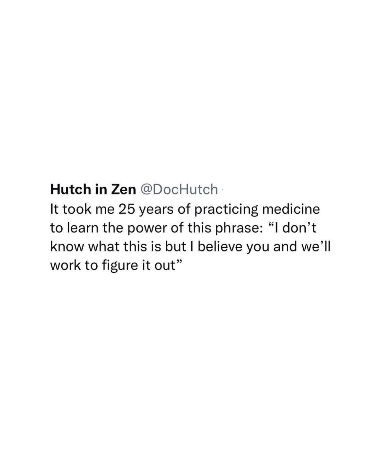 One of the most important ways we can help another person: Believe them. Listen to them. Don’t dismiss their concerns. Build trust.
What took you 10, 15, or 25 years of practicing medicine to learn?
—
Text: @dochutch