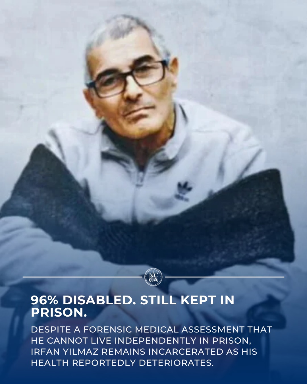 #PrisonsOfConscience 96% Disabled. Still Kept in Prison.
Irfan Yilmaz, 59, has a 96% disability, uses a wheelchair, and requires assistance with basic daily needs including eating, washing, using the toilet, and moving around. A Council of Forensic Medicine assessment concluded that he cannot live independently in prison, yet requests to suspend the execution of his sentence have repeatedly been rejected.
His guardian, Hasan Togan, now says another obstacle has been placed in the way of his release. According to Togan, Yilmaz received a disciplinary penalty over allegedly chanting slogans, which is being used to deny him "good conduct" status and delay another review of his release for six months.
Togan also reports that Yilmaz's health has continued to deteriorate and that the prison environment is not adequately accessible for his wheelchair.
When medical authorities determine that a person cannot live independently in prison, continued detention demands particularly careful scrutiny. Disability, dignity, access to adequate medical care, and humane conditions of detention must remain central to any decision about imprisonment.
Read more in the comments.
#PrisonersOfConscience #HumanRightsViolations #Turkey #RightToHealth #PrisonersRights #HumanDignity