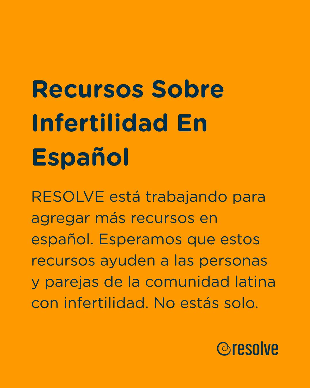 Del 15 de septiembre al 15 de octubre celebramos el Mes de la Herencia Hispana.
RESOLVE está trabajando para ofrecer más recursos sobre infertilidad en español.
Comenta RECURSOS y te enviaremos el enlace para obtener más información.
No estás solo.