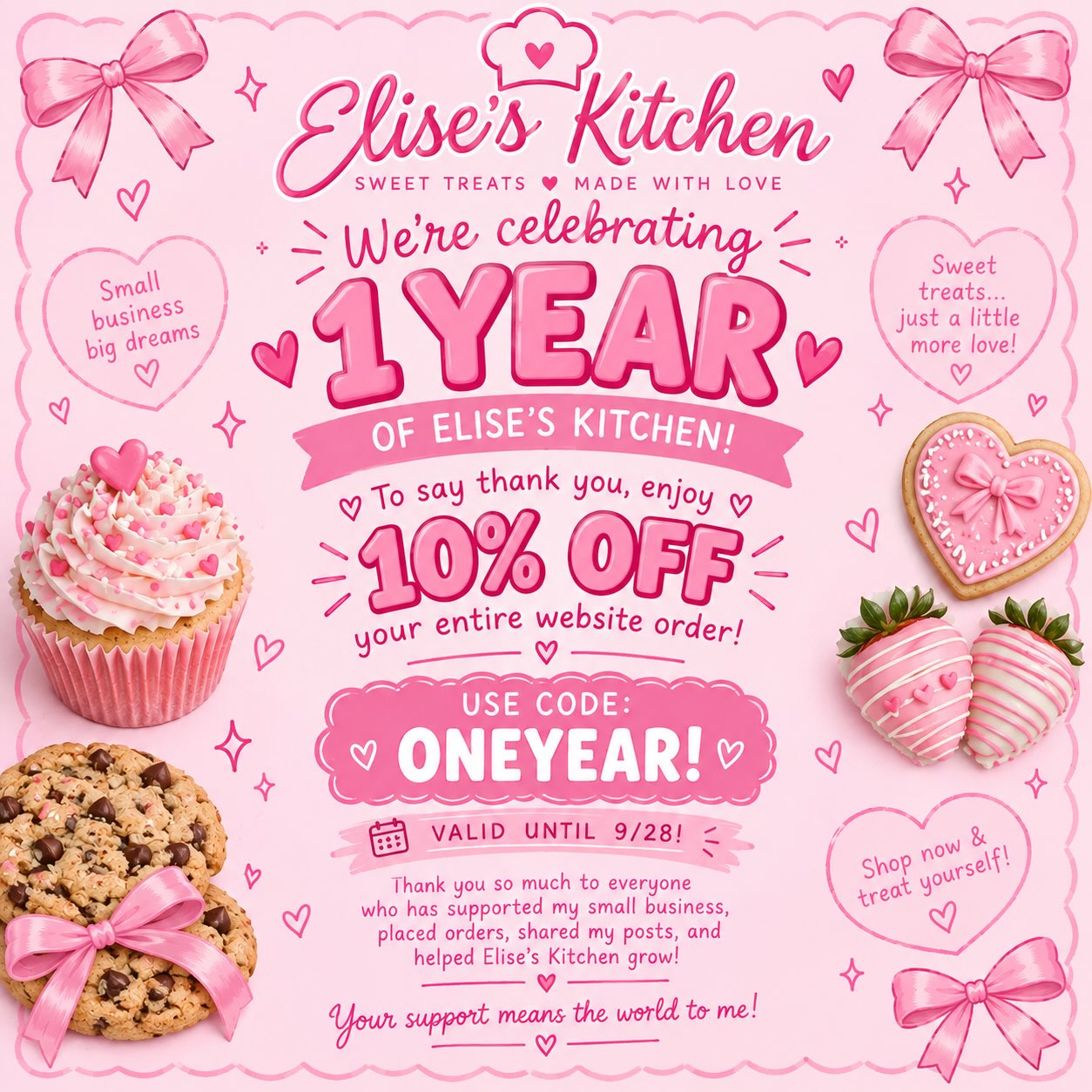 🎀✨ ONE YEAR OF ELISE’S KITCHEN! ✨🎀
I seriously can’t believe it’s been ONE WHOLE YEAR since my website opened! 🧁
To celebrate, I’m giving you 10% OFF the entire website! 🎉
💗 Use code: ONEYEAR! at checkout. Coupon code is valid till 9/28! 💗
Thank you to everyone who has supported my business, ordered my treats, shared my posts, and watched Elise’s Kitchen grow. I appreciate every single one of you more than you know! 🥹🎀